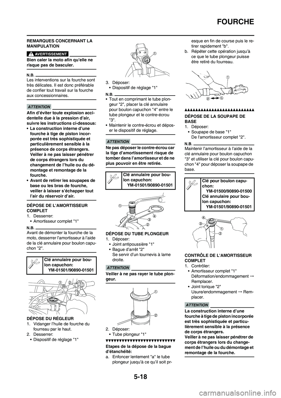 YAMAHA YZ125LC 2010  Notices Demploi (in French) 5-18
FOURCHE
REMARQUES CONCERNANT LA 
MANIPULATION
Bien caler la moto afin qu’elle ne 
risque pas de basculer.
Les interventions sur la fourche sont 
très délicates. Il est donc préférable 
de c