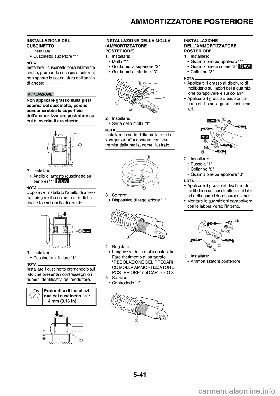 YAMAHA YZ125LC 2010  Manuale duso (in Italian) 5-41
AMMORTIZZATORE POSTERIORE
INSTALLAZIONE DEL 
CUSCINETTO
1. Installare:
• Cuscinetto superiore "1"
Installare il cuscinetto parallelamente 
finché, premendo sulla pista esterna, 
non appare la 