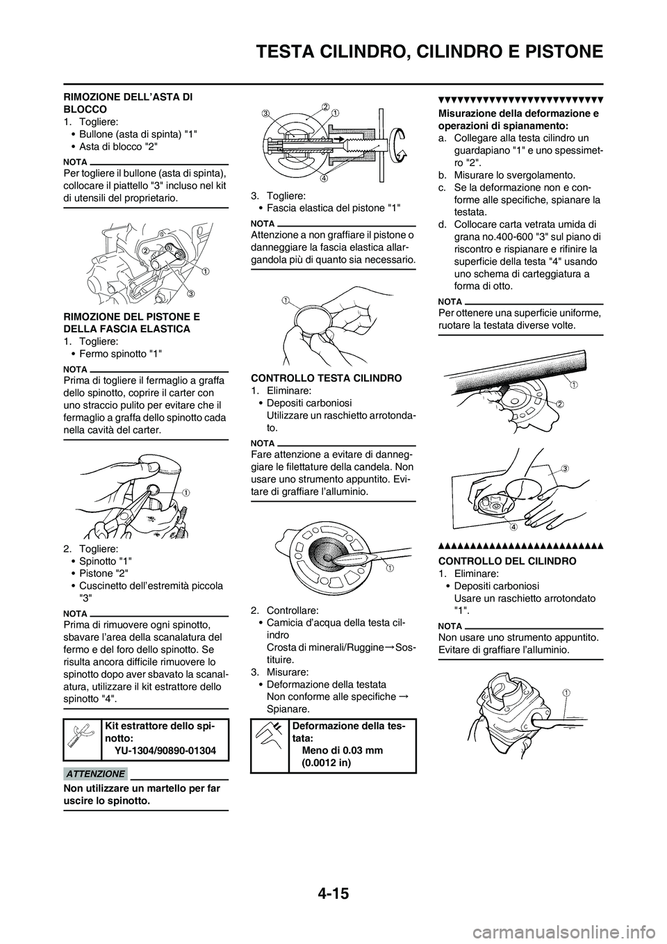 YAMAHA YZ125LC 2010  Manuale duso (in Italian) 4-15
TESTA CILINDRO, CILINDRO E PISTONE
RIMOZIONE DELL’ASTA DI 
BLOCCO
1. Togliere:
• Bullone (asta di spinta) "1"
• Asta di blocco "2"
Per togliere il bullone (asta di spinta), 
collocare il pi