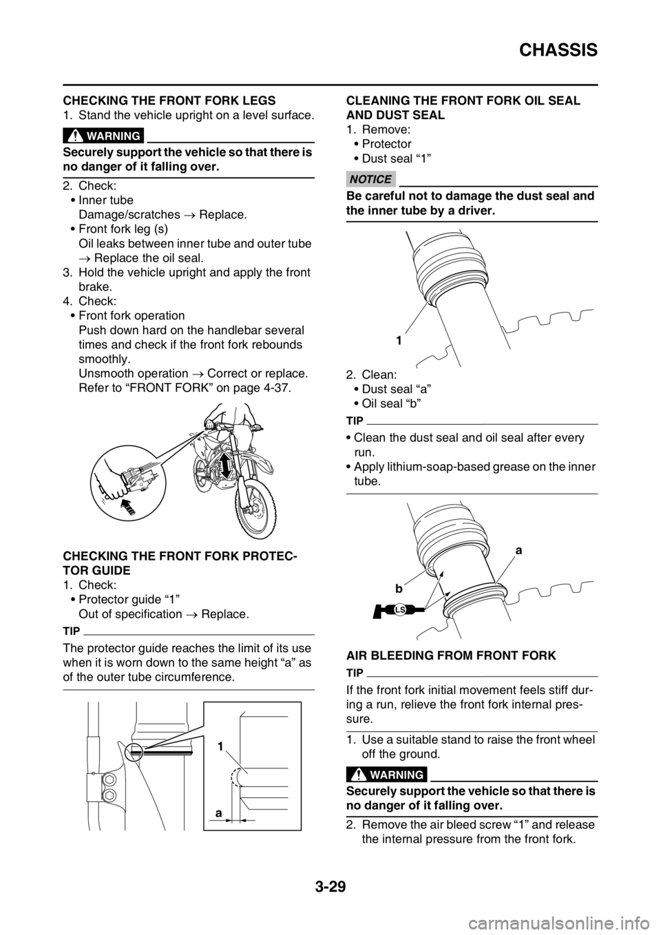 YAMAHA YZ250F 2016  Owners Manual CHASSIS
3-29
EAS1SM9097CHECKING THE FRONT FORK LEGS
1. Stand the vehicle upright on a level surface.
EWA
WARNING
Securely support the vehicle so that there is 
no danger of it falling over.
2. Check:
