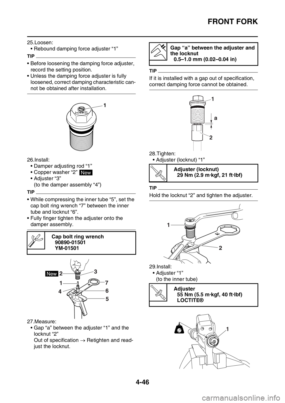 YAMAHA YZ250F 2016  Owners Manual FRONT FORK
4-46
25.Loosen:
• Rebound damping force adjuster “1”
TIP
• Before loosening the damping force adjuster, 
record the setting position.
• Unless the damping force adjuster is fully 
