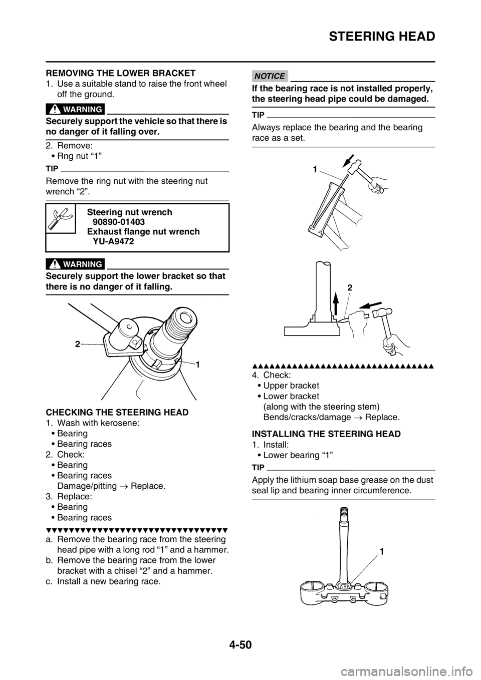 YAMAHA YZ250F 2016  Owners Manual STEERING HEAD
4-50
EAS1SM9170REMOVING THE LOWER BRACKET
1. Use a suitable stand to raise the front wheel 
off the ground.
EWA
WARNING
Securely support the vehicle so that there is 
no danger of it fal