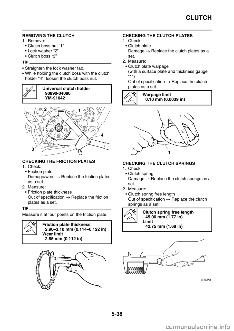 YAMAHA YZ250F 2016  Owners Manual CLUTCH
5-38
EAS1SM9231REMOVING THE CLUTCH
1. Remove:
• Clutch boss nut “1”
• Lock washer “2”
• Clutch boss “3”
TIP
• Straighten the lock washer tab.
• While holding the clutch bo
