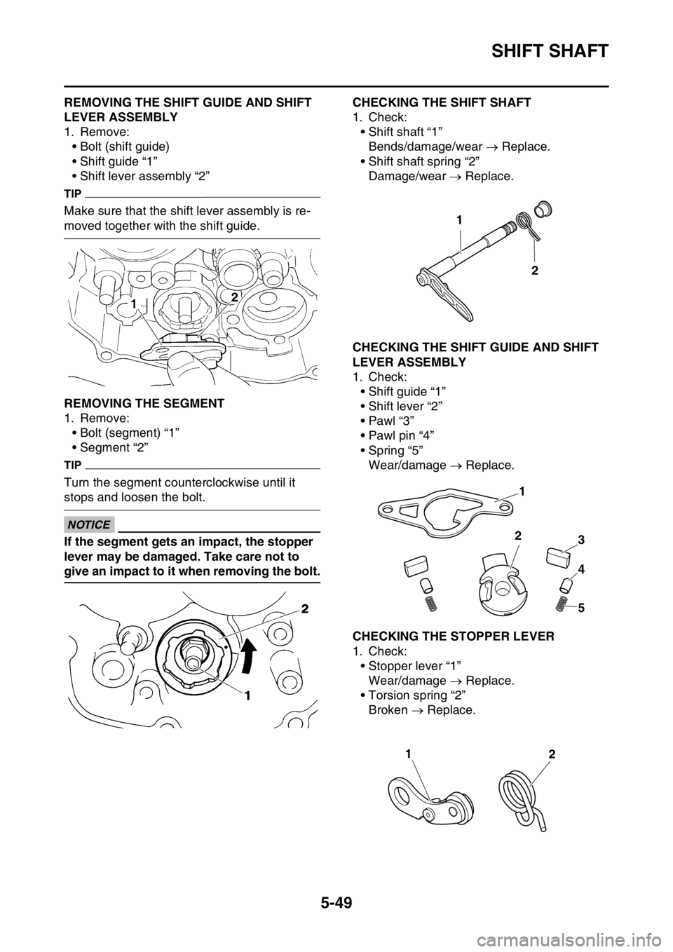 YAMAHA YZ250F 2016  Owners Manual SHIFT SHAFT
5-49
EAS1SM9253REMOVING THE SHIFT GUIDE AND SHIFT 
LEVER ASSEMBLY
1. Remove:
• Bolt (shift guide)
• Shift guide “1”
• Shift lever assembly “2”
TIP
Make sure that the shift le