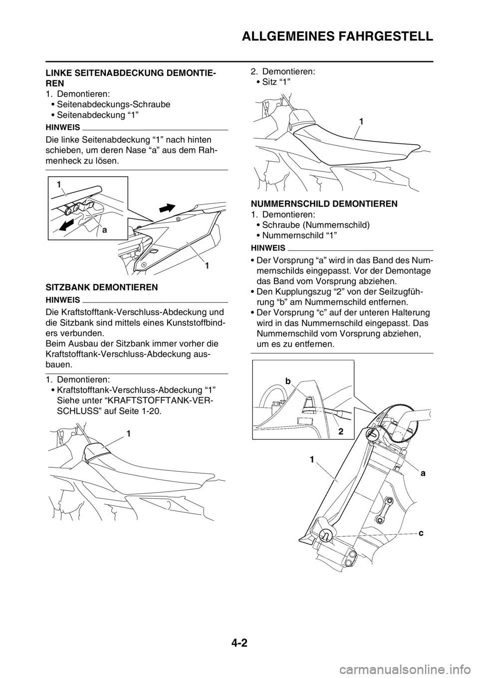 YAMAHA YZ250F 2016 Betriebsanleitungen (in German) ALLGEMEINES FAHRGESTELL
4-2
GAS1SM5120LINKE SEITENABDECKUNG DEMONTIE-
REN
1. Demontieren:
• Seitenabdeckungs-Schraube
• Seitenabdeckung “1”
HINWEIS
Die linke Seitenabdeckung “1” nach hinte YAMAHA YZ250F 2016 Betriebsanleitungen (in German) ALLGEMEINES FAHRGESTELL
4-2
GAS1SM5120LINKE SEITENABDECKUNG DEMONTIE-
REN
1. Demontieren:
• Seitenabdeckungs-Schraube
• Seitenabdeckung “1”
HINWEIS
Die linke Seitenabdeckung “1” nach hinte