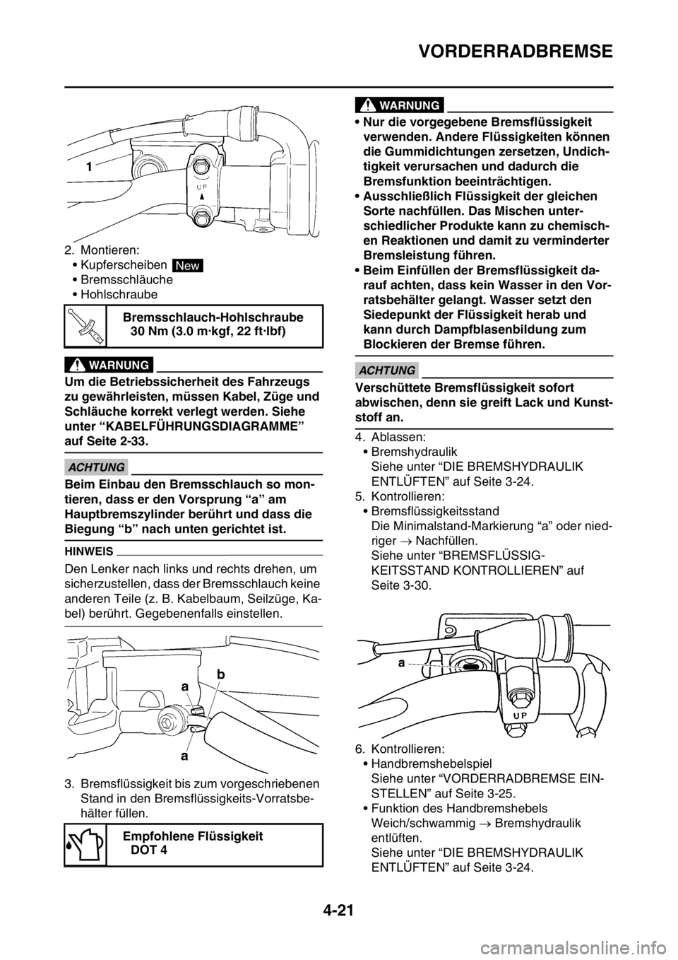YAMAHA YZ250F 2016 Betriebsanleitungen (in German) VORDERRADBREMSE
4-21
2. Montieren:
• Kupferscheiben
• Bremsschläuche
• Hohlschraube
EWA13530
WARNUNG
Um die Betriebssicherheit des Fahrzeugs
zu gewährleisten, müssen Kabel, Züge und
Schl YAMAHA YZ250F 2016 Betriebsanleitungen (in German) VORDERRADBREMSE
4-21
2. Montieren:
• Kupferscheiben
• Bremsschläuche
• Hohlschraube
EWA13530
WARNUNG
Um die Betriebssicherheit des Fahrzeugs
zu gewährleisten, müssen Kabel, Züge und
Schl