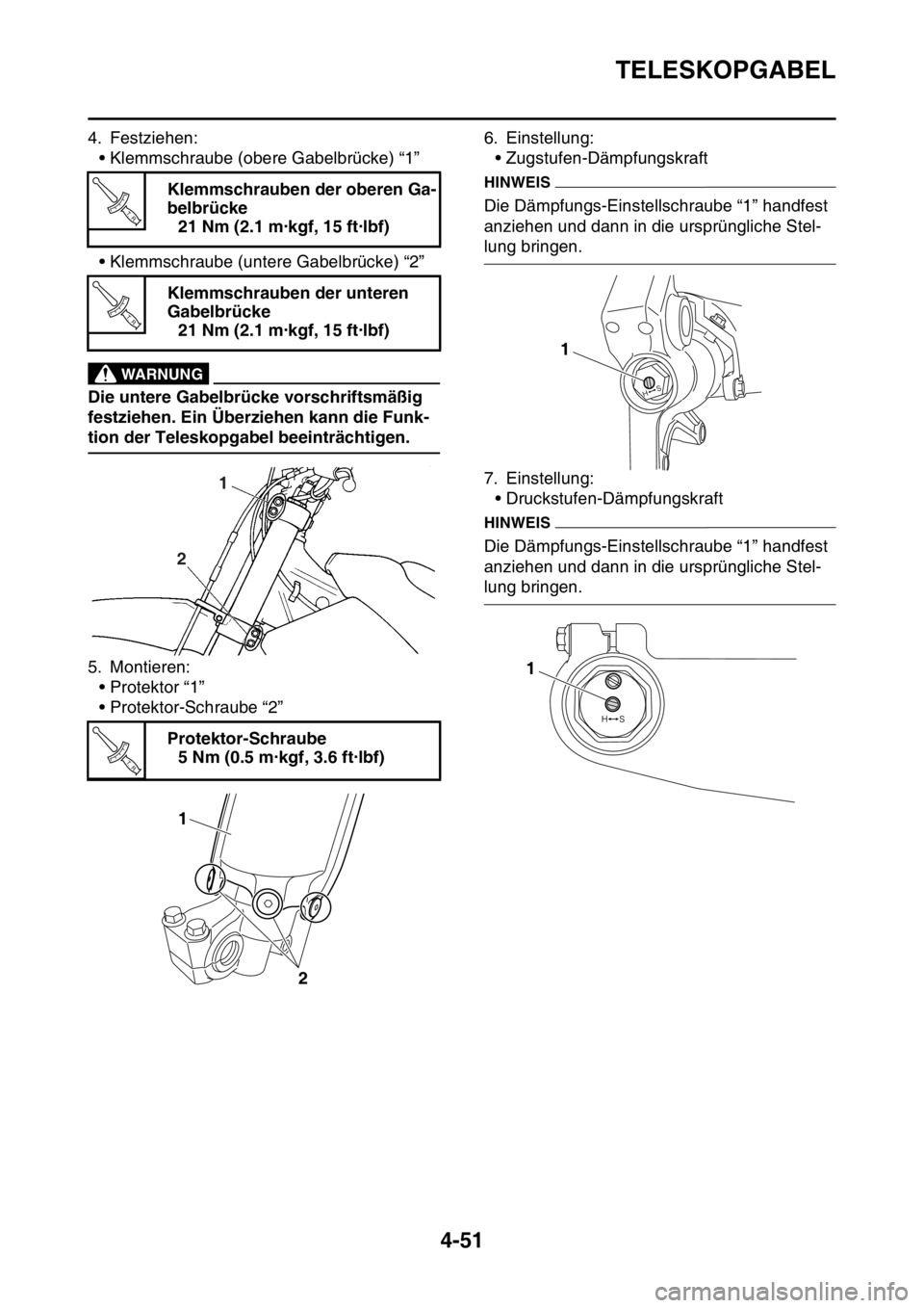 YAMAHA YZ250F 2016  Betriebsanleitungen (in German) TELESKOPGABEL
4-51
4. Festziehen:
• Klemmschraube (obere Gabelbrücke) “1”
• Klemmschraube (untere Gabelbrücke) “2”
EWA33DD044
WARNUNG
Die untere Gabelbrücke vorschriftsmäßig 
festzieh