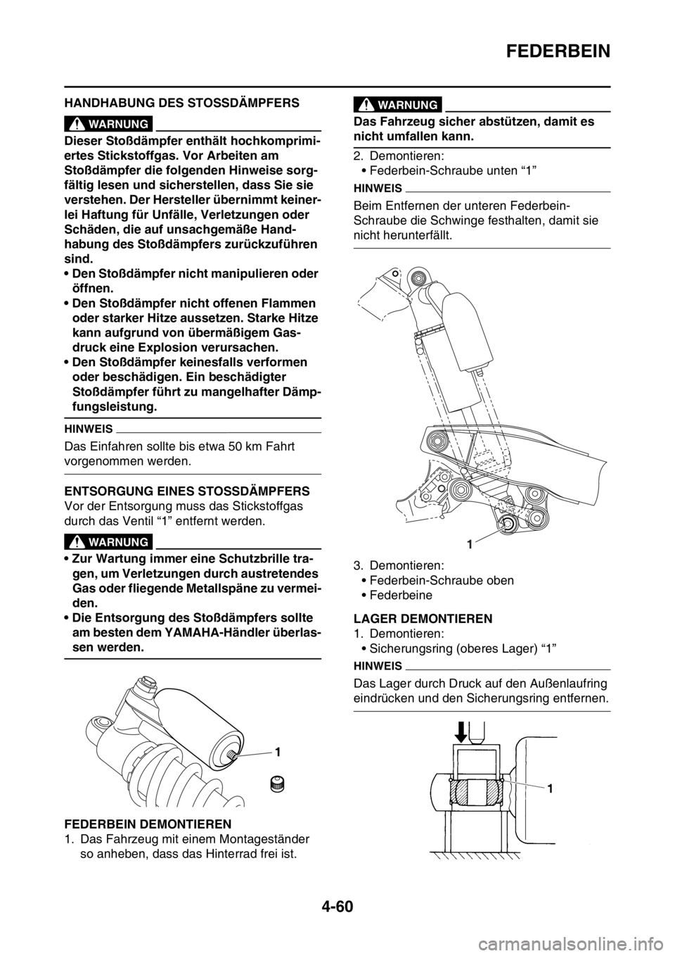 YAMAHA YZ250F 2016 Betriebsanleitungen (in German) FEDERBEIN
4-60
GAS1SM5177HANDHABUNG DES STOSSDÄMPFERSEWA13740
WARNUNG
Dieser Stoßdämpfer enthält hochkomprimi-
ertes Stickstoffgas. Vor Arbeiten am
Stoßdämpfer die folgenden Hinweise sorg-
fäl YAMAHA YZ250F 2016 Betriebsanleitungen (in German) FEDERBEIN
4-60
GAS1SM5177HANDHABUNG DES STOSSDÄMPFERSEWA13740
WARNUNG
Dieser Stoßdämpfer enthält hochkomprimi-
ertes Stickstoffgas. Vor Arbeiten am
Stoßdämpfer die folgenden Hinweise sorg-
fäl