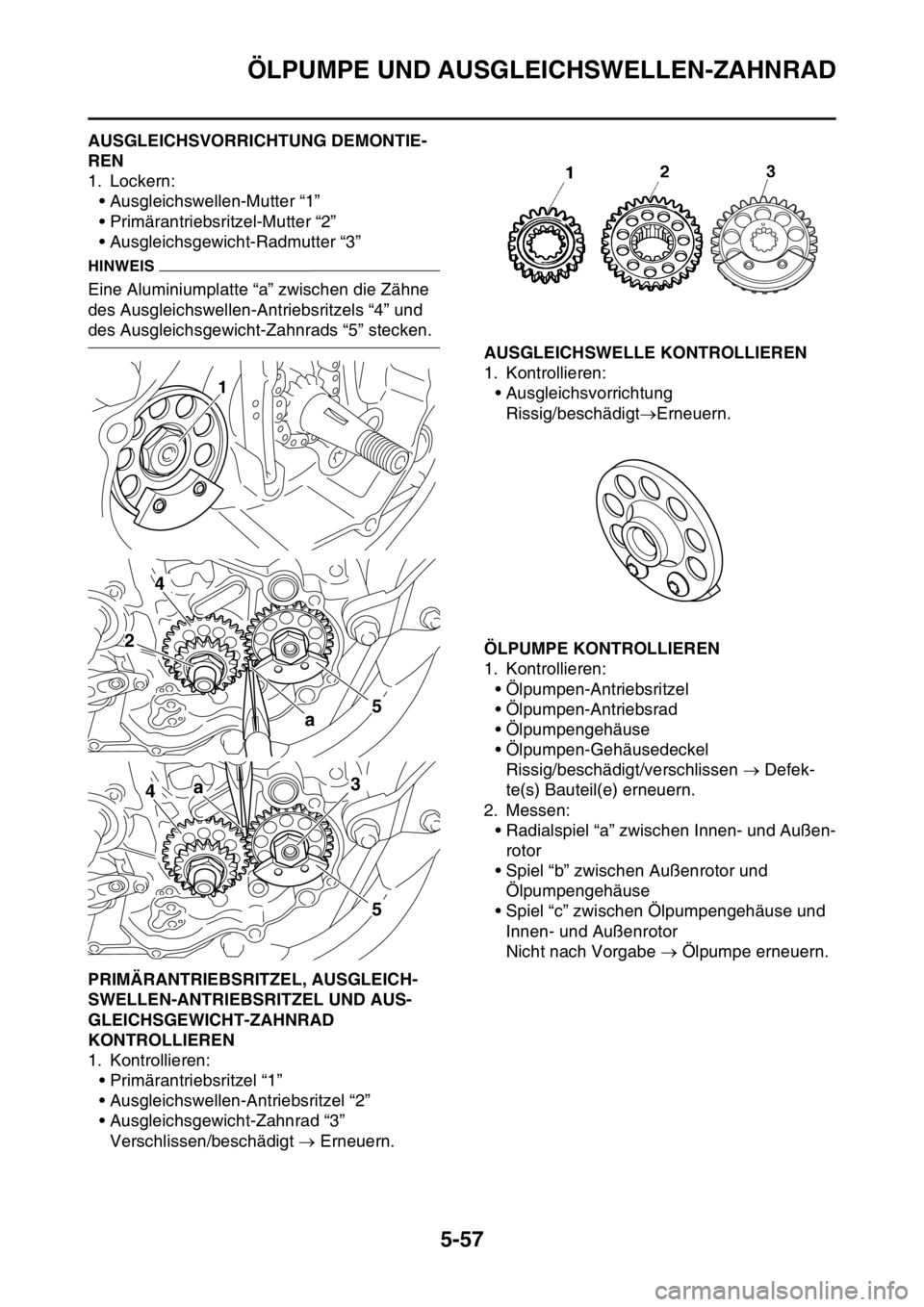 YAMAHA YZ250F 2016 Betriebsanleitungen (in German) ÖLPUMPE UND AUSGLEICHSWELLEN-ZAHNRAD
5-57
GAS1SM5267AUSGLEICHSVORRICHTUNG DEMONTIE-
REN
1. Lockern:
• Ausgleichswellen-Mutter “1”
• Primärantriebsritzel-Mutter “2”
• Ausgleichsgewicht- YAMAHA YZ250F 2016 Betriebsanleitungen (in German) ÖLPUMPE UND AUSGLEICHSWELLEN-ZAHNRAD
5-57
GAS1SM5267AUSGLEICHSVORRICHTUNG DEMONTIE-
REN
1. Lockern:
• Ausgleichswellen-Mutter “1”
• Primärantriebsritzel-Mutter “2”
• Ausgleichsgewicht-