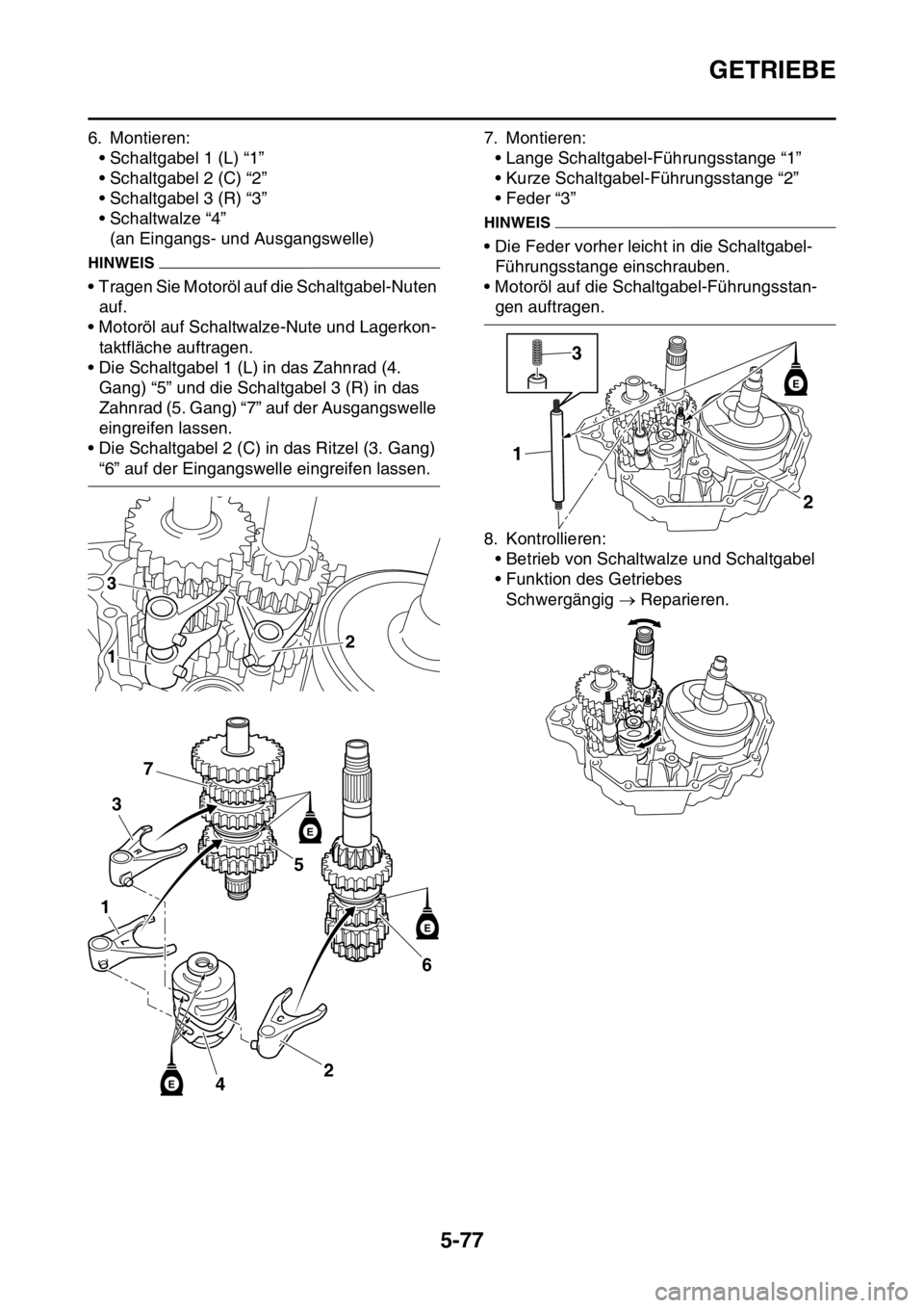 YAMAHA YZ250F 2016  Betriebsanleitungen (in German) GETRIEBE
5-77
6. Montieren:
• Schaltgabel 1 (L) “1”
• Schaltgabel 2 (C) “2”
• Schaltgabel 3 (R) “3”
• Schaltwalze “4”
(an Eingangs- und Ausgangswelle)
HINWEIS
• Tragen Sie Mo