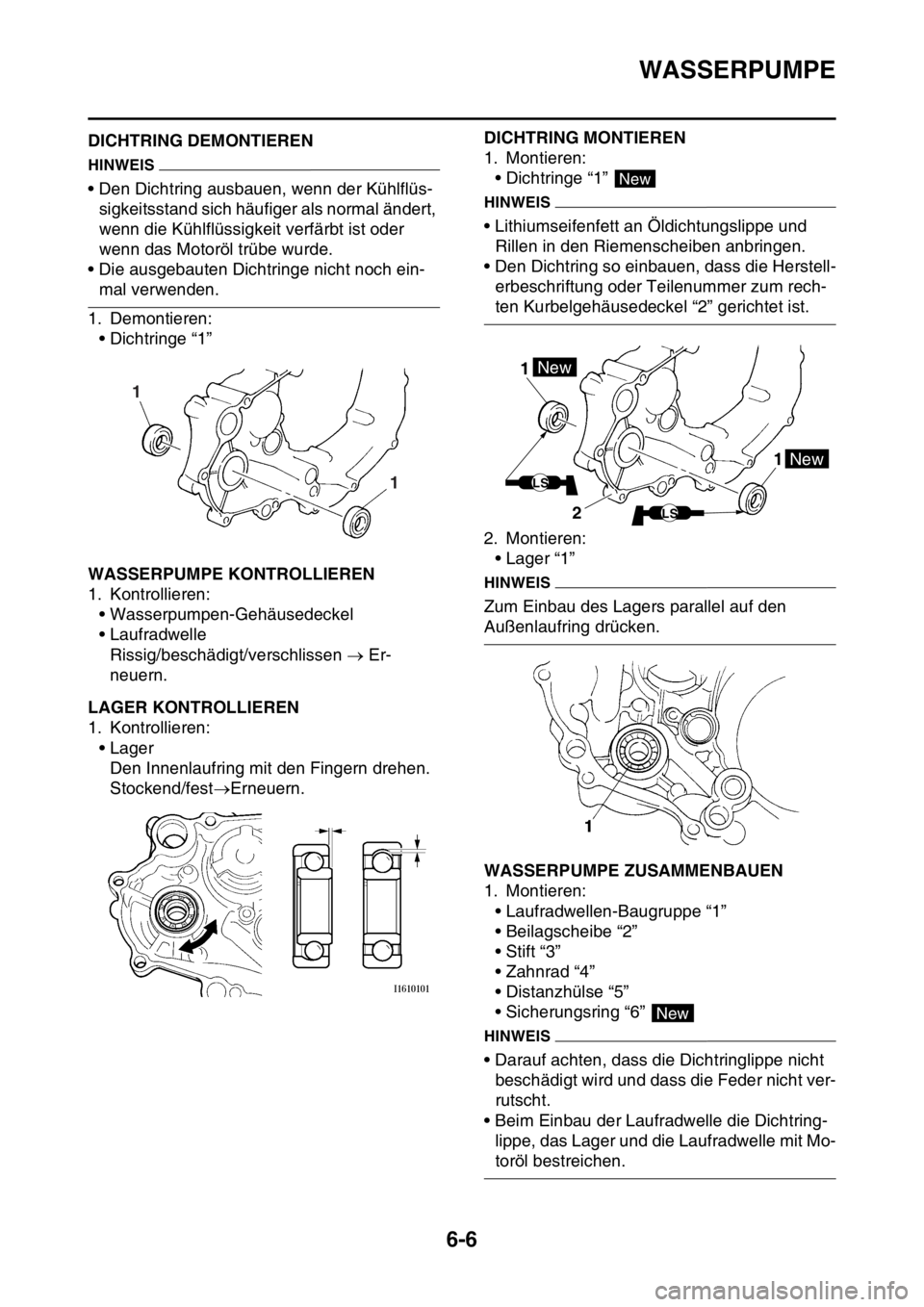 YAMAHA YZ250F 2016 Betriebsanleitungen (in German) WASSERPUMPE
6-6
GAS1SM5301DICHTRING DEMONTIEREN
HINWEIS
• Den Dichtring ausbauen, wenn der Kühlflüs-
sigkeitsstand sich häufiger als normal ändert,
wenn die Kühlflüssigkeit verfärbt ist oder YAMAHA YZ250F 2016 Betriebsanleitungen (in German) WASSERPUMPE
6-6
GAS1SM5301DICHTRING DEMONTIEREN
HINWEIS
• Den Dichtring ausbauen, wenn der Kühlflüs-
sigkeitsstand sich häufiger als normal ändert,
wenn die Kühlflüssigkeit verfärbt ist oder