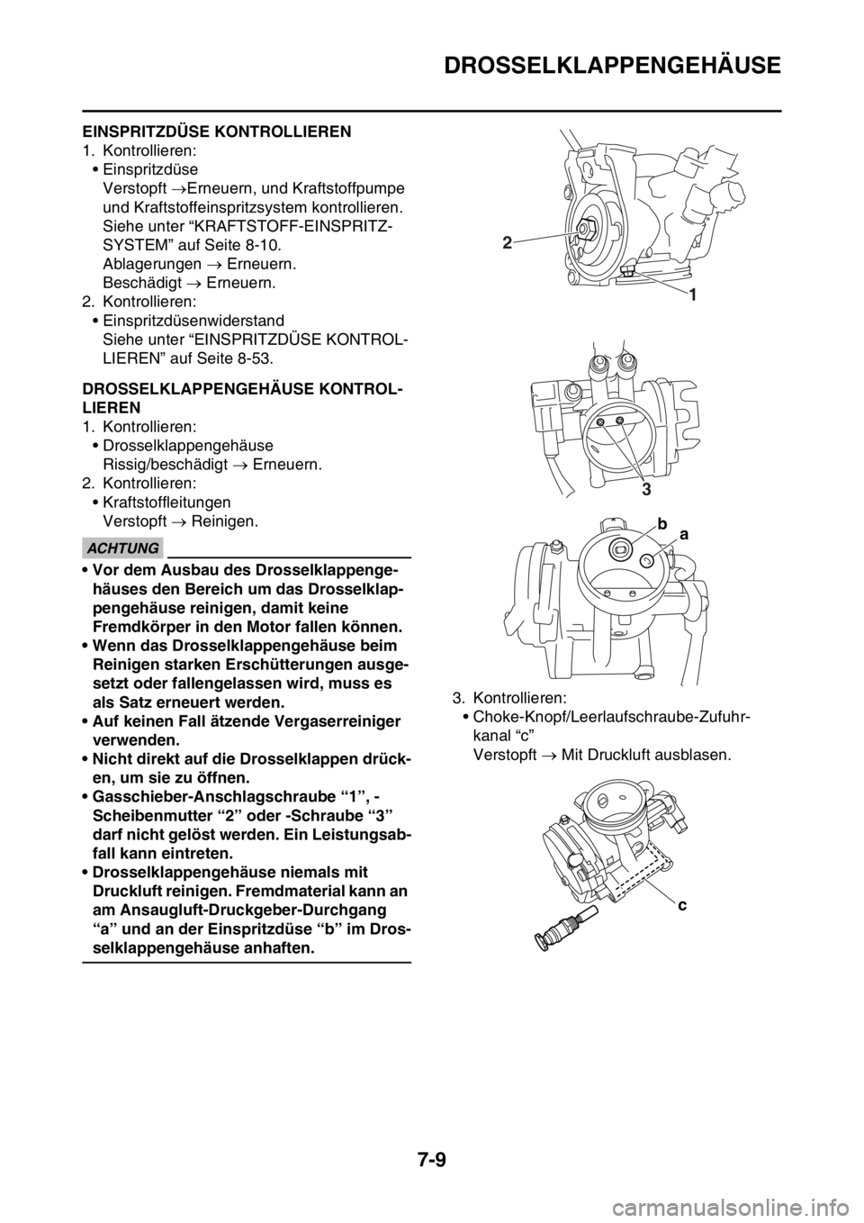YAMAHA YZ250F 2016 Betriebsanleitungen (in German) DROSSELKLAPPENGEHÄUSE
7-9
GAS1SM5317EINSPRITZDÜSE KONTROLLIEREN
1. Kontrollieren:
• Einspritzdüse
Verstopft Erneuern, und Kraftstoffpumpe
und Kraftstoffeinspritzsystem kontrollieren.
Siehe un YAMAHA YZ250F 2016 Betriebsanleitungen (in German) DROSSELKLAPPENGEHÄUSE
7-9
GAS1SM5317EINSPRITZDÜSE KONTROLLIEREN
1. Kontrollieren:
• Einspritzdüse
Verstopft Erneuern, und Kraftstoffpumpe
und Kraftstoffeinspritzsystem kontrollieren.
Siehe un