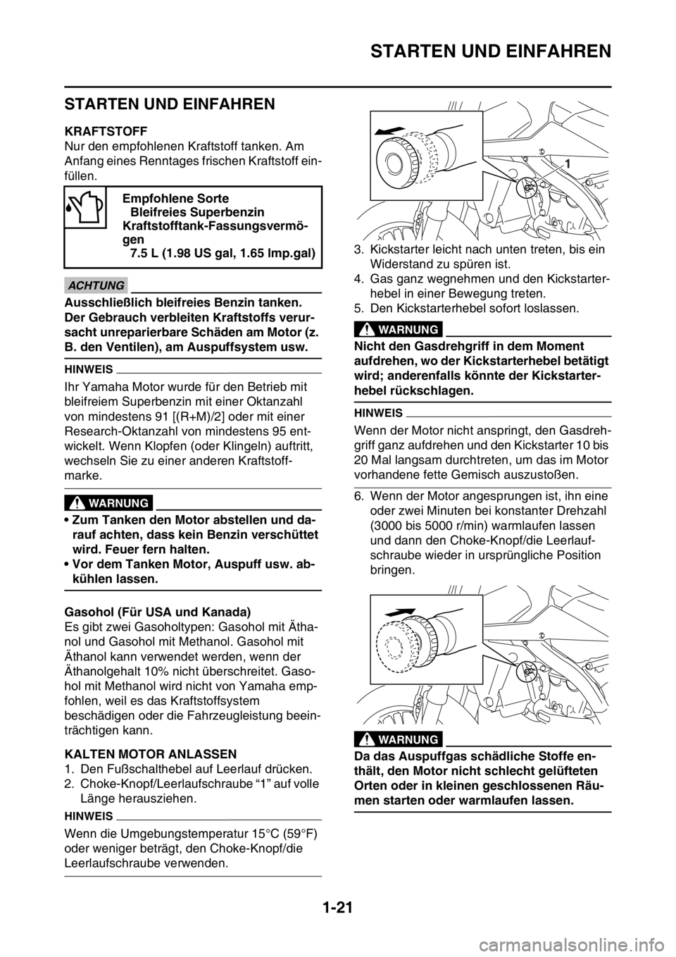 YAMAHA YZ250F 2016 Betriebsanleitungen (in German) STARTEN UND EINFAHREN
1-21
GAS1SM5042
STARTEN UND EINFAHREN
GAS1SM5043KRAFTSTOFF
Nur den empfohlenen Kraftstoff tanken. Am
Anfang eines Renntages frischen Kraftstoff ein-
füllen.
JCA
ACHTUNG
Ausschl YAMAHA YZ250F 2016 Betriebsanleitungen (in German) STARTEN UND EINFAHREN
1-21
GAS1SM5042
STARTEN UND EINFAHREN
GAS1SM5043KRAFTSTOFF
Nur den empfohlenen Kraftstoff tanken. Am
Anfang eines Renntages frischen Kraftstoff ein-
füllen.
JCA
ACHTUNG
Ausschl