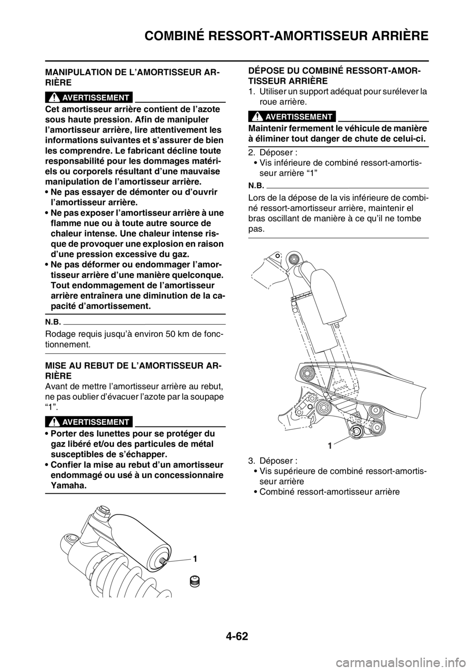 YAMAHA YZ250F 2016  Notices Demploi (in French) COMBINÉ RESSORT-AMORTISSEUR ARRIÈRE
4-62
FAS1SM5177MANIPULATION DE L’AMORTISSEUR AR-
RIÈRE
EWA13740
AVERTISSEMENT
Cet amortisseur arrière contient de l’azote 
sous haute pression. Afin de mani
