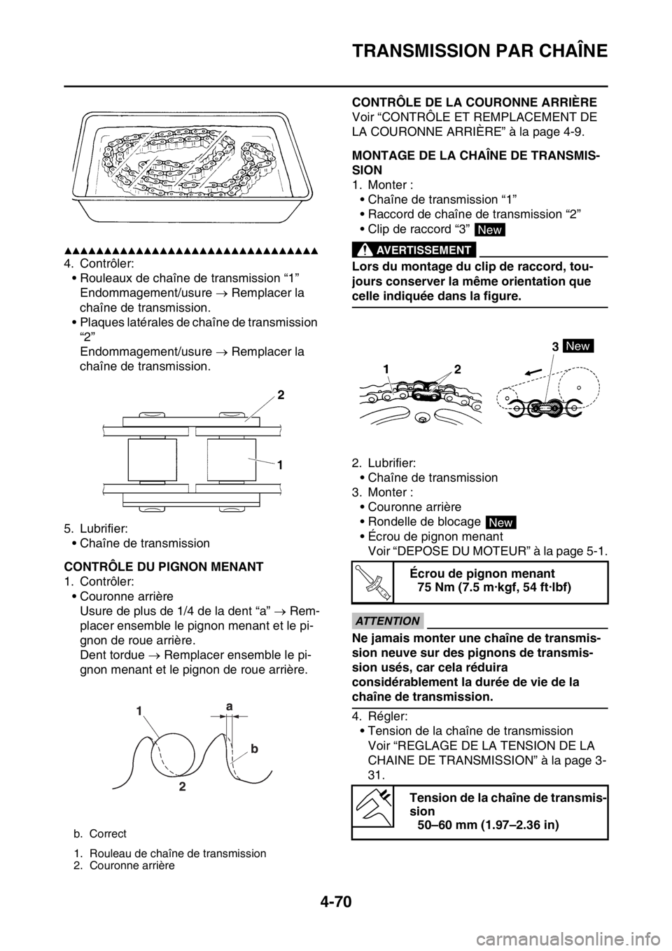 YAMAHA YZ250F 2015  Notices Demploi (in French) TRANSMISSION PAR CHAÎNE
4-70
▲▲▲▲▲▲▲▲▲▲▲▲▲▲▲▲▲▲▲▲▲▲▲▲▲▲▲▲▲▲▲▲
4. Contrôler:
• Rouleaux de chaîne de transmission “1”
Endommagem