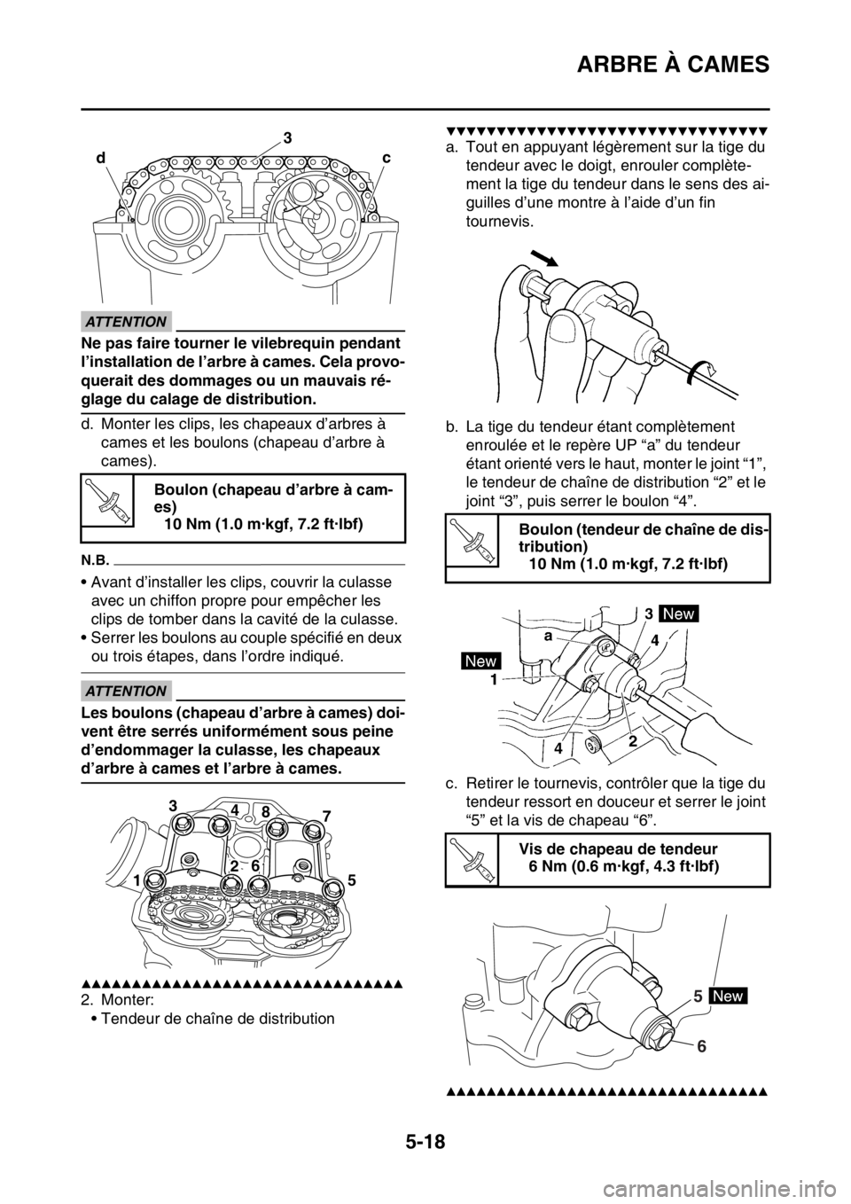 YAMAHA YZ250F 2015  Notices Demploi (in French) ARBRE À CAMES
5-18
ECA33DD029
ATTENTION
Ne pas faire tourner le vilebrequin pendant 
l’installation de l’arbre à cames. Cela provo-
querait des dommages ou un mauvais ré-
glage du calage de dis