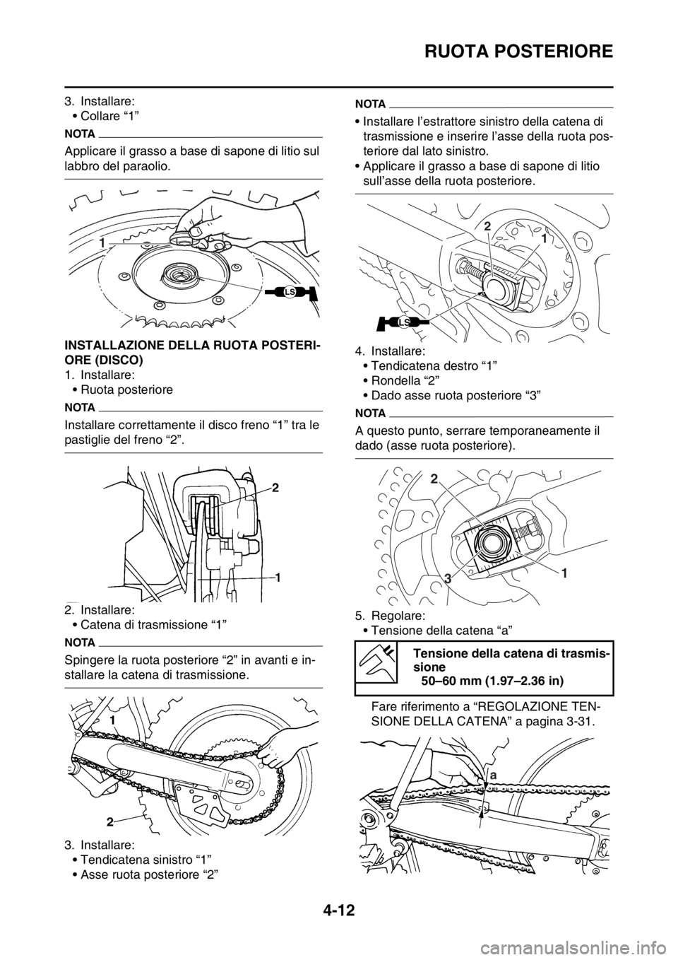 YAMAHA YZ250F 2015  Manuale duso (in Italian) RUOTA POSTERIORE
4-12
3. Installare:
• Collare “1”
NOTA
Applicare il grasso a base di sapone di litio sul 
labbro del paraolio.
HAS1SM5135INSTALLAZIONE DELLA RUOTA POSTERI-
ORE (DISCO)
1. Instal