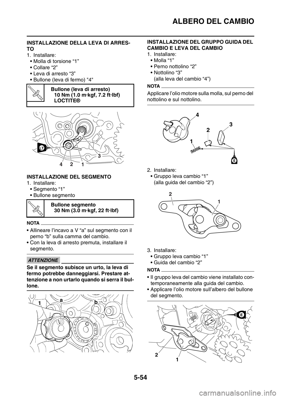 YAMAHA YZ250F 2015 Manuale duso (in Italian) ALBERO DEL CAMBIO
5-54
HAS1SM5261INSTALLAZIONE DELLA LEVA DI ARRES-
TO
1. Installare:
• Molla di torsione “1”
• Collare “2”
• Leva di arresto “3”
• Bullone (leva di fermo) "4"
HAS1 YAMAHA YZ250F 2015 Manuale duso (in Italian) ALBERO DEL CAMBIO
5-54
HAS1SM5261INSTALLAZIONE DELLA LEVA DI ARRES-
TO
1. Installare:
• Molla di torsione “1”
• Collare “2”
• Leva di arresto “3”
• Bullone (leva di fermo) "4"
HAS1