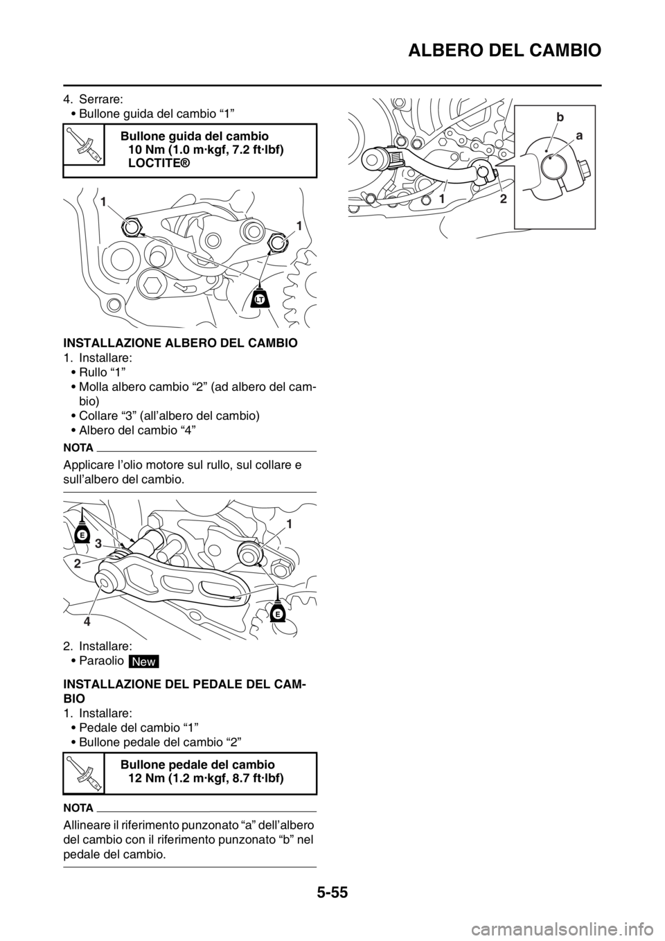 YAMAHA YZ250F 2015  Manuale duso (in Italian) ALBERO DEL CAMBIO
5-55
4. Serrare:
• Bullone guida del cambio “1”
HAS1SM5264INSTALLAZIONE ALBERO DEL CAMBIO
1. Installare:
•Rullo “1”
• Molla albero cambio “2” (ad albero del cam-
bi