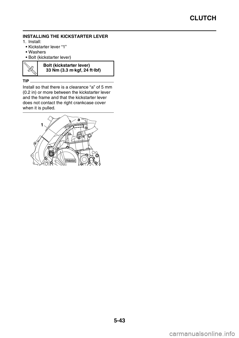 YAMAHA YZ250F 2014  Owners Manual CLUTCH
5-43
EAS1SM1247INSTALLING THE KICKSTARTER LEVER
1. Install:
• Kickstarter lever “1”
• Washers
• Bolt (kickstarter lever)
TIP
Install so that there is a clearance “a” of 5 mm 
(0.2