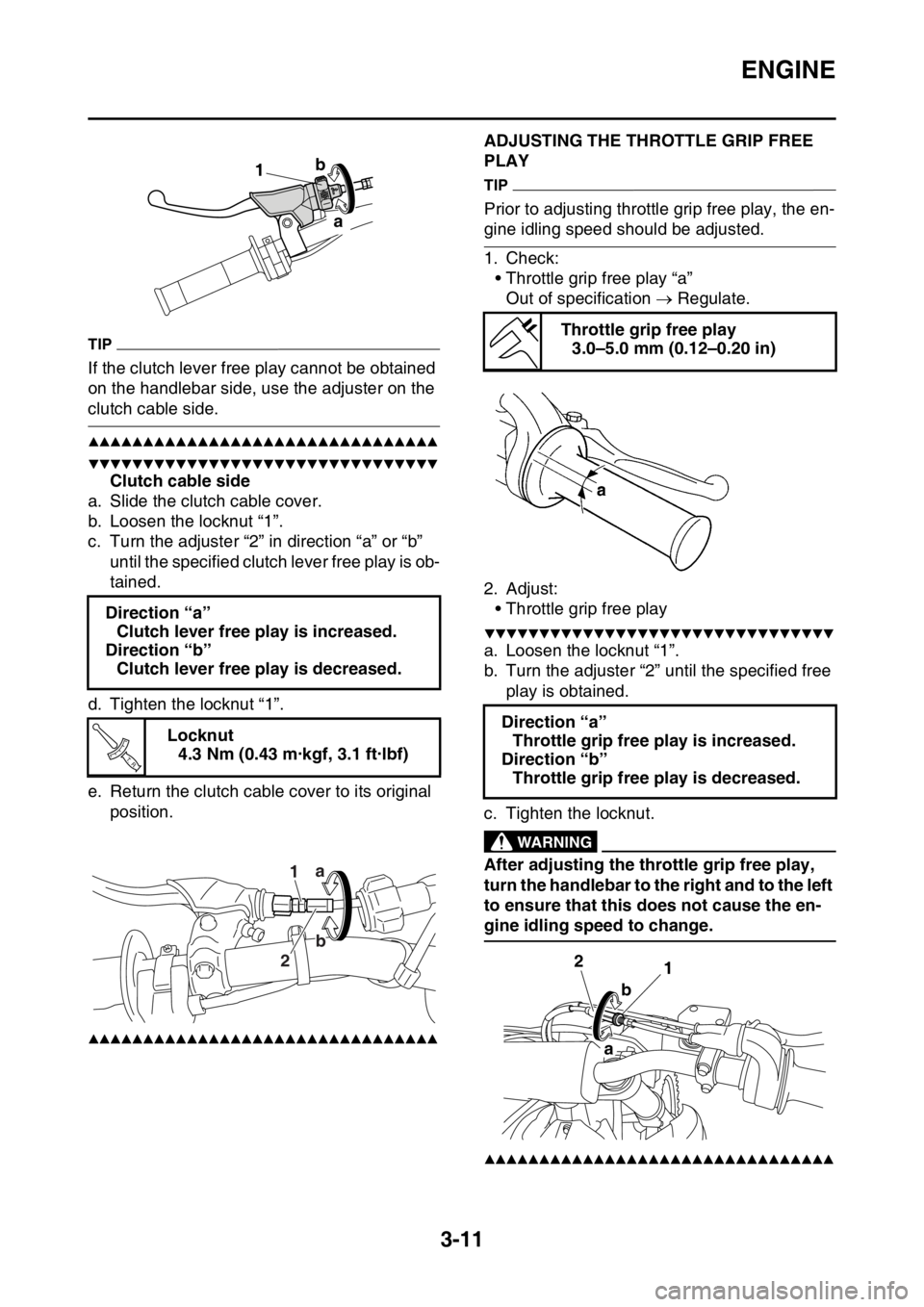 YAMAHA YZ250F 2014  Owners Manual ENGINE
3-11
TIP
If the clutch lever free play cannot be obtained 
on the handlebar side, use the adjuster on the 
clutch cable side.
▲▲▲▲▲▲▲▲▲▲▲▲▲▲▲▲▲▲▲▲▲▲