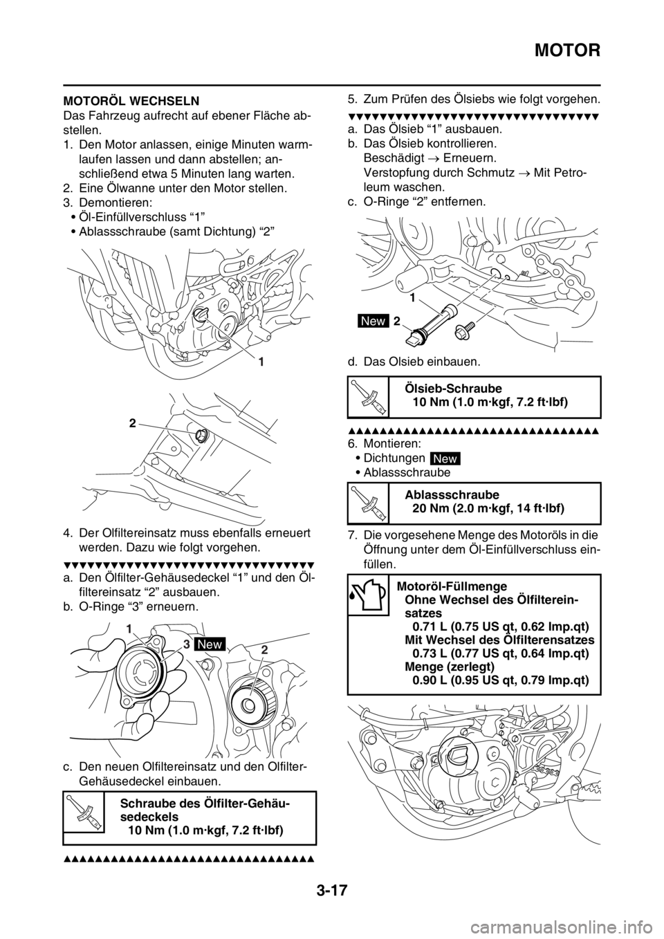 YAMAHA YZ250F 2014 Betriebsanleitungen (in German) MOTOR
3-17
GAS1SM1086MOTORÖL WECHSELN
Das Fahrzeug aufrecht auf ebener Fläche ab-
stellen.
1. Den Motor anlassen, einige Minuten warm-
laufen lassen und dann abstellen; an-
schließend etwa 5 Minute YAMAHA YZ250F 2014 Betriebsanleitungen (in German) MOTOR
3-17
GAS1SM1086MOTORÖL WECHSELN
Das Fahrzeug aufrecht auf ebener Fläche ab-
stellen.
1. Den Motor anlassen, einige Minuten warm-
laufen lassen und dann abstellen; an-
schließend etwa 5 Minute