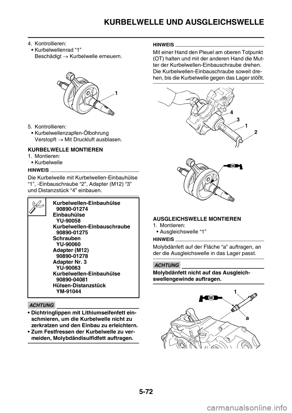 YAMAHA YZ250F 2014 Betriebsanleitungen (in German) KURBELWELLE UND AUSGLEICHSWELLE
5-72
4. Kontrollieren:
• Kurbelwellenrad “1”
Beschädigt Kurbelwelle erneuern.
5. Kontrollieren:
• Kurbelwellenzapfen-Ölbohrung
Verstopft Mit Druckluft YAMAHA YZ250F 2014 Betriebsanleitungen (in German) KURBELWELLE UND AUSGLEICHSWELLE
5-72
4. Kontrollieren:
• Kurbelwellenrad “1”
Beschädigt Kurbelwelle erneuern.
5. Kontrollieren:
• Kurbelwellenzapfen-Ölbohrung
Verstopft Mit Druckluft