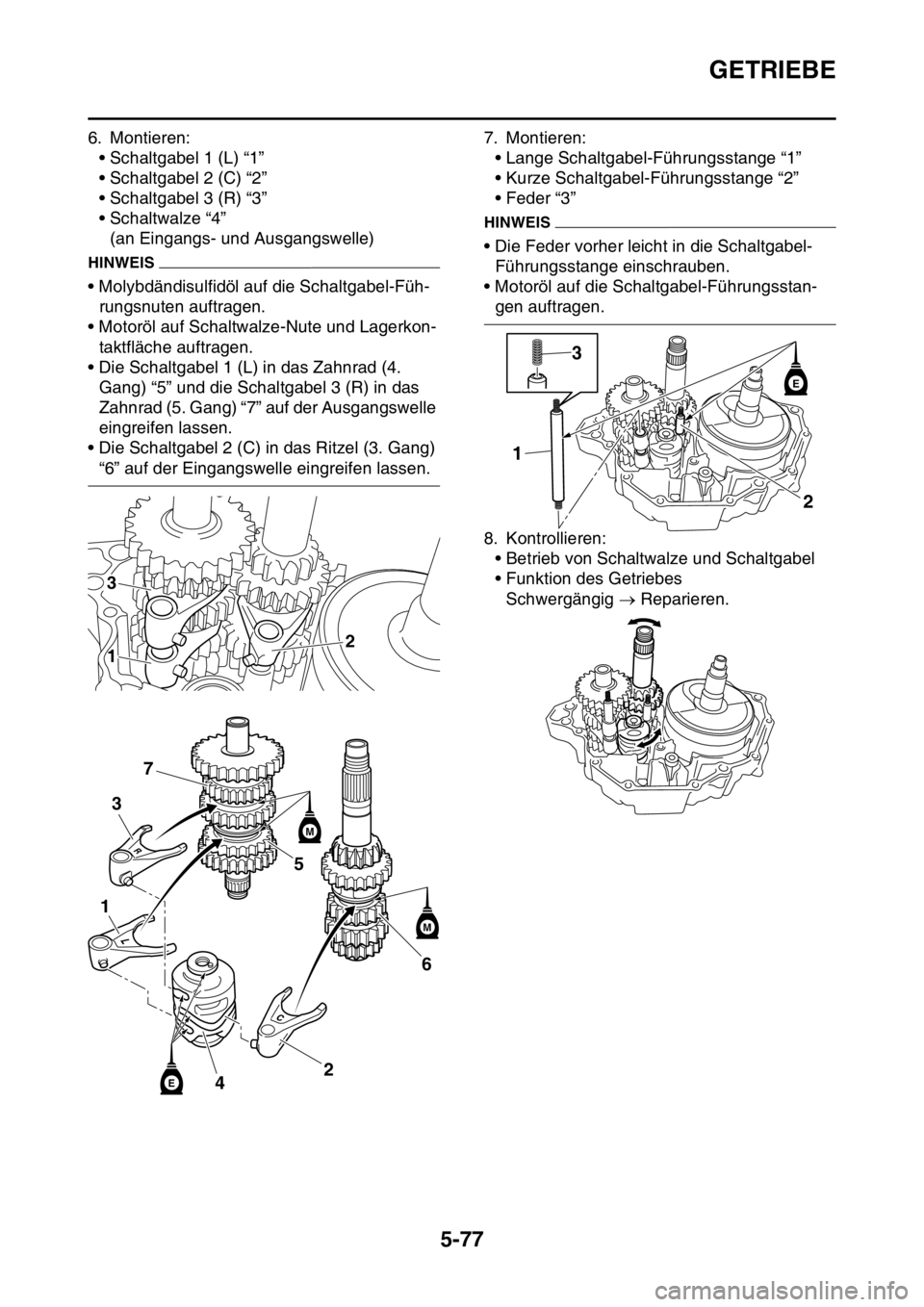 YAMAHA YZ250F 2014  Betriebsanleitungen (in German) GETRIEBE
5-77
6. Montieren:
• Schaltgabel 1 (L) “1”
• Schaltgabel 2 (C) “2”
• Schaltgabel 3 (R) “3”
• Schaltwalze “4”
(an Eingangs- und Ausgangswelle)
HINWEIS
• Molybdändisu