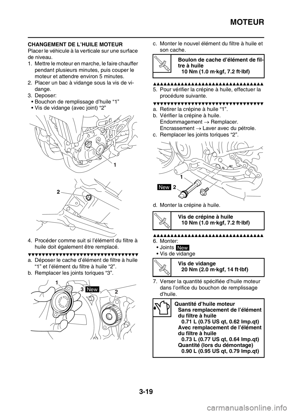 YAMAHA YZ250F 2014 Notices Demploi (in French) MOTEUR
3-19
FAS1SM1086CHANGEMENT DE L’HUILE MOTEUR
Placer le véhicule à la verticale sur une surface
de niveau.
1. Mettre le moteur en marche, le faire chauffer
pendant plusieurs minutes, puis c YAMAHA YZ250F 2014 Notices Demploi (in French) MOTEUR
3-19
FAS1SM1086CHANGEMENT DE L’HUILE MOTEUR
Placer le véhicule à la verticale sur une surface
de niveau.
1. Mettre le moteur en marche, le faire chauffer
pendant plusieurs minutes, puis c