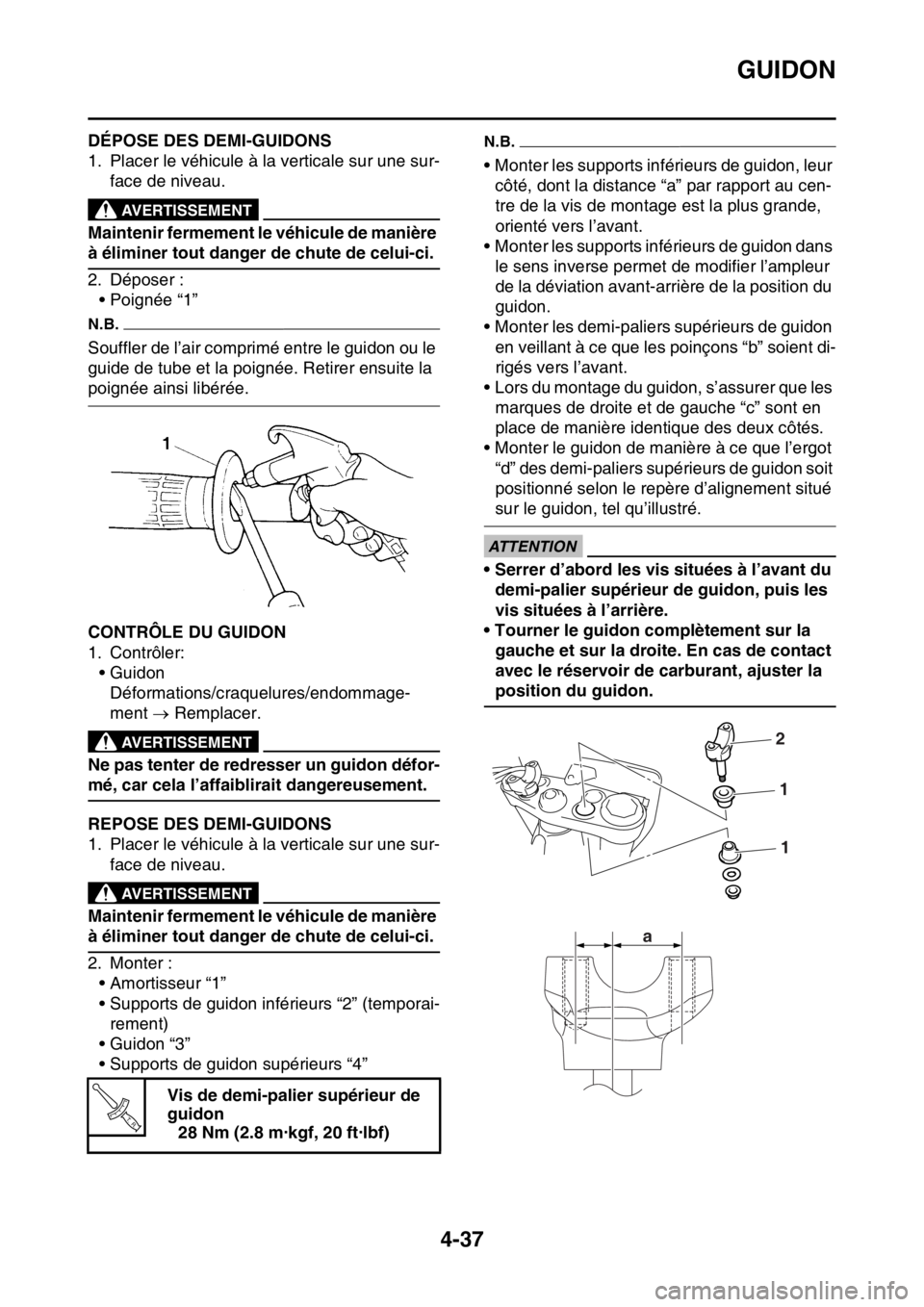 YAMAHA YZ250F 2014 Notices Demploi (in French) GUIDON
4-37
FAS1SM1162DÉPOSE DES DEMI-GUIDONS
1. Placer le véhicule à la verticale sur une sur-
face de niveau.
EWA13120
AVERTISSEMENT
Maintenir fermement le véhicule de manière
à éliminer tou YAMAHA YZ250F 2014 Notices Demploi (in French) GUIDON
4-37
FAS1SM1162DÉPOSE DES DEMI-GUIDONS
1. Placer le véhicule à la verticale sur une sur-
face de niveau.
EWA13120
AVERTISSEMENT
Maintenir fermement le véhicule de manière
à éliminer tou