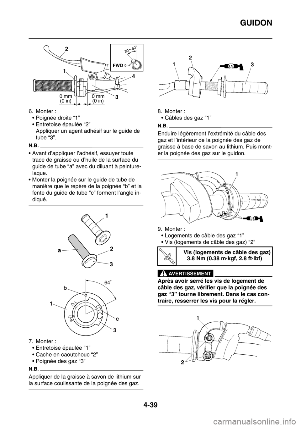 YAMAHA YZ250F 2014 Notices Demploi (in French) GUIDON
4-39
6. Monter :
• Poignée droite “1”
• Entretoise épaulée “2”
Appliquer un agent adhésif sur le guide de
tube “3”.
N.B.
• Avant d’appliquer l’adhésif, essuyer toute YAMAHA YZ250F 2014 Notices Demploi (in French) GUIDON
4-39
6. Monter :
• Poignée droite “1”
• Entretoise épaulée “2”
Appliquer un agent adhésif sur le guide de
tube “3”.
N.B.
• Avant d’appliquer l’adhésif, essuyer toute