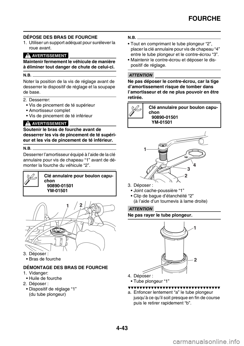 YAMAHA YZ250F 2014 Notices Demploi (in French) FOURCHE
4-43
FAS1SM1166DÉPOSE DES BRAS DE FOURCHE
1. Utiliser un support adéquat pour surélever la
roue avant.
EWA13120
AVERTISSEMENT
Maintenir fermement le véhicule de manière
à éliminer tou YAMAHA YZ250F 2014 Notices Demploi (in French) FOURCHE
4-43
FAS1SM1166DÉPOSE DES BRAS DE FOURCHE
1. Utiliser un support adéquat pour surélever la
roue avant.
EWA13120
AVERTISSEMENT
Maintenir fermement le véhicule de manière
à éliminer tou