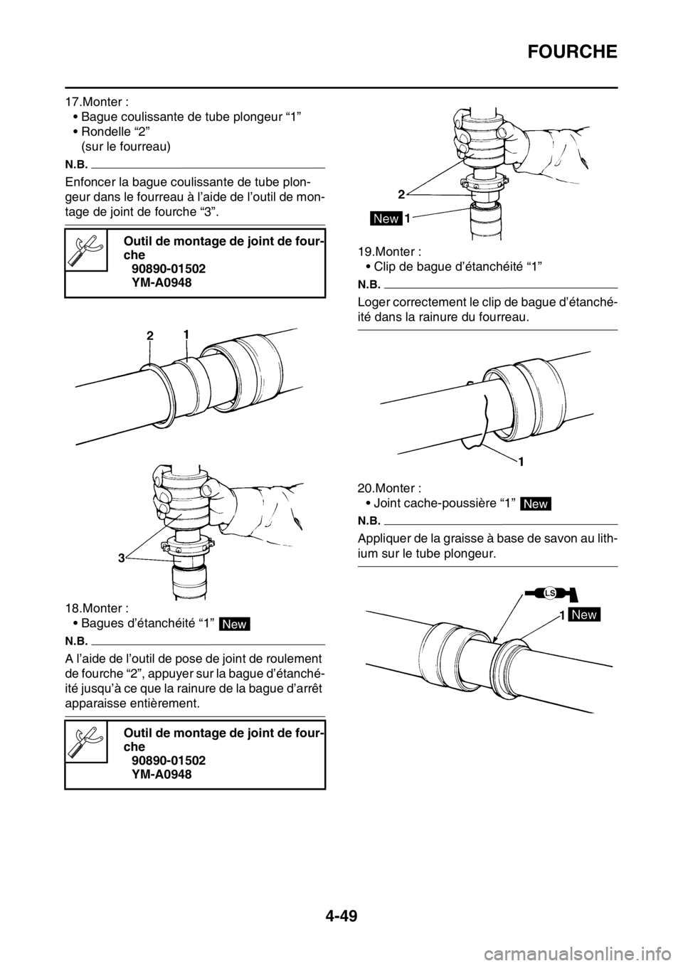 YAMAHA YZ250F 2014  Notices Demploi (in French) FOURCHE
4-49
17.Monter :
• Bague coulissante de tube plongeur “1”
• Rondelle “2”
(sur le fourreau)
N.B.
Enfoncer la bague coulissante de tube plon-
geur dans le fourreau à l’aide de l