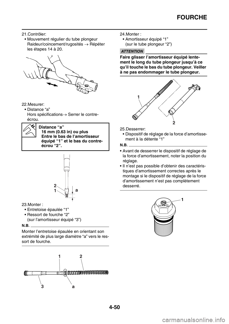 YAMAHA YZ250F 2014 Notices Demploi (in French) FOURCHE
4-50
21.Contrôler:
• Mouvement régulier du tube plongeur
Raideur/coincement/rugosités Répéter
les étapes 14 à 20.
22.Mesurer:
• Distance “a”
Hors spécifications Serrer YAMAHA YZ250F 2014 Notices Demploi (in French) FOURCHE
4-50
21.Contrôler:
• Mouvement régulier du tube plongeur
Raideur/coincement/rugosités Répéter
les étapes 14 à 20.
22.Mesurer:
• Distance “a”
Hors spécifications Serrer