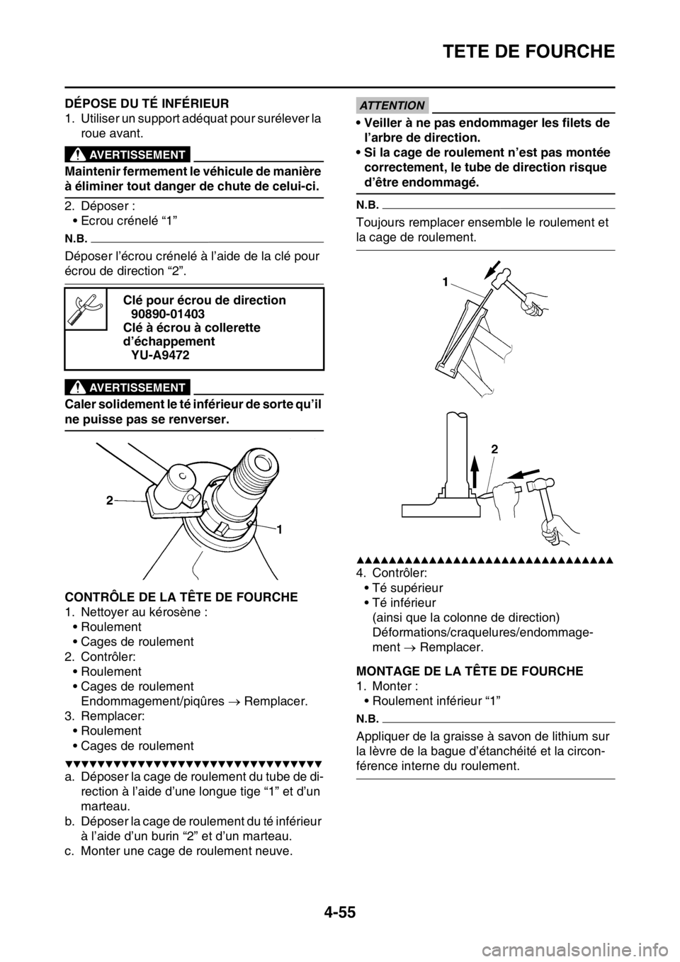 YAMAHA YZ250F 2014 Notices Demploi (in French) TETE DE FOURCHE
4-55
FAS1SM1172DÉPOSE DU TÉ INFÉRIEUR
1. Utiliser un support adéquat pour surélever la
roue avant.
EWA13120
AVERTISSEMENT
Maintenir fermement le véhicule de manière
à élimin YAMAHA YZ250F 2014 Notices Demploi (in French) TETE DE FOURCHE
4-55
FAS1SM1172DÉPOSE DU TÉ INFÉRIEUR
1. Utiliser un support adéquat pour surélever la
roue avant.
EWA13120
AVERTISSEMENT
Maintenir fermement le véhicule de manière
à élimin