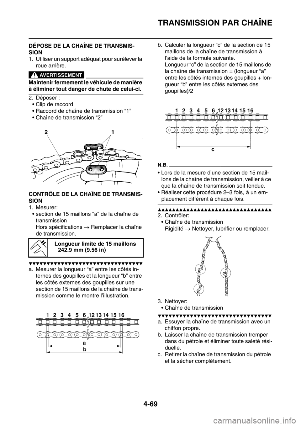 YAMAHA YZ250F 2014 Notices Demploi (in French) TRANSMISSION PAR CHAÎNE
4-69
FAS1SM1190DÉPOSE DE LA CHAÎNE DE TRANSMIS-
SION
1. Utiliser un support adéquat pour surélever la
roue arrière.
EWA13120
AVERTISSEMENT
Maintenir fermement le véhicu YAMAHA YZ250F 2014 Notices Demploi (in French) TRANSMISSION PAR CHAÎNE
4-69
FAS1SM1190DÉPOSE DE LA CHAÎNE DE TRANSMIS-
SION
1. Utiliser un support adéquat pour surélever la
roue arrière.
EWA13120
AVERTISSEMENT
Maintenir fermement le véhicu