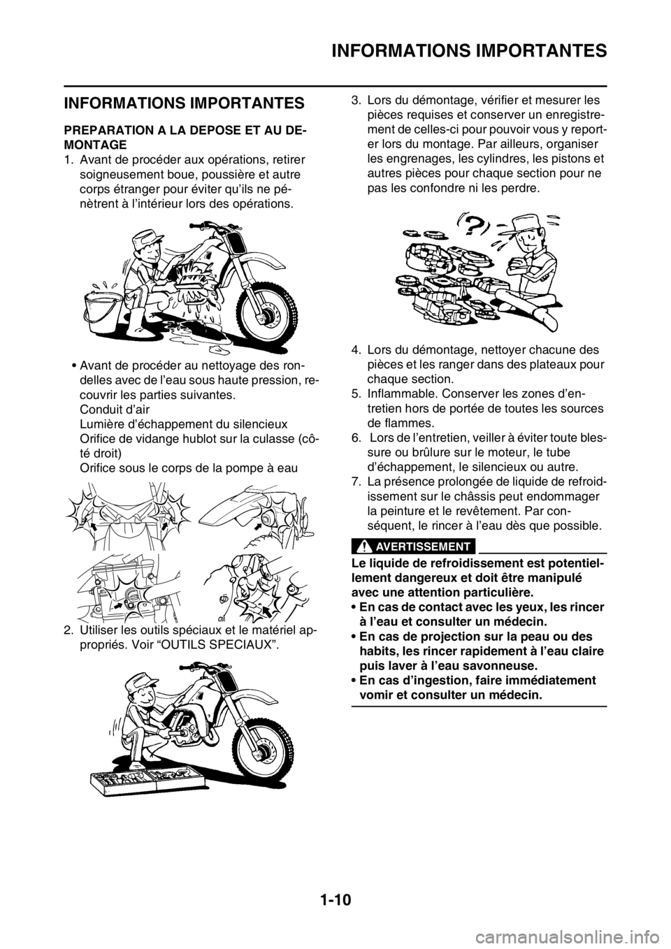 YAMAHA YZ250F 2014 Notices Demploi (in French) INFORMATIONS IMPORTANTES
1-10
FAS20180
INFORMATIONS IMPORTANTES
FAS1SM1023PREPARATION A LA DEPOSE ET AU DE-
MONTAGE
1. Avant de procéder aux opérations, retirer
soigneusement boue, poussière et au YAMAHA YZ250F 2014 Notices Demploi (in French) INFORMATIONS IMPORTANTES
1-10
FAS20180
INFORMATIONS IMPORTANTES
FAS1SM1023PREPARATION A LA DEPOSE ET AU DE-
MONTAGE
1. Avant de procéder aux opérations, retirer
soigneusement boue, poussière et au