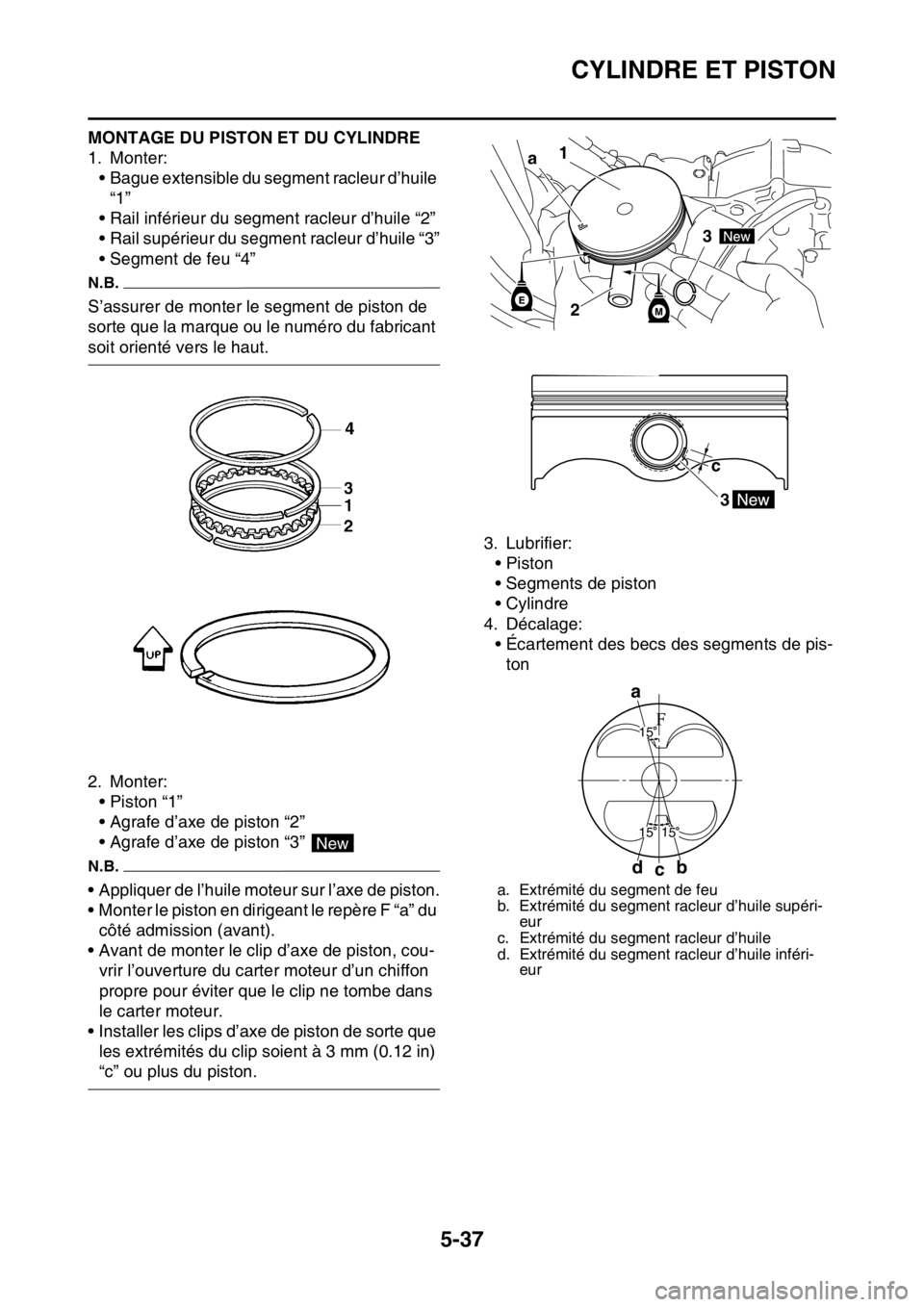 YAMAHA YZ250F 2014 Notices Demploi (in French) CYLINDRE ET PISTON
5-37
MONTAGE DU PISTON ET DU CYLINDRE
1. Monter:
• Bague extensible du segment racleur d’huile
“1”
• Rail inférieur du segment racleur d’huile “2”
• Rail supéri YAMAHA YZ250F 2014 Notices Demploi (in French) CYLINDRE ET PISTON
5-37
MONTAGE DU PISTON ET DU CYLINDRE
1. Monter:
• Bague extensible du segment racleur d’huile
“1”
• Rail inférieur du segment racleur d’huile “2”
• Rail supéri