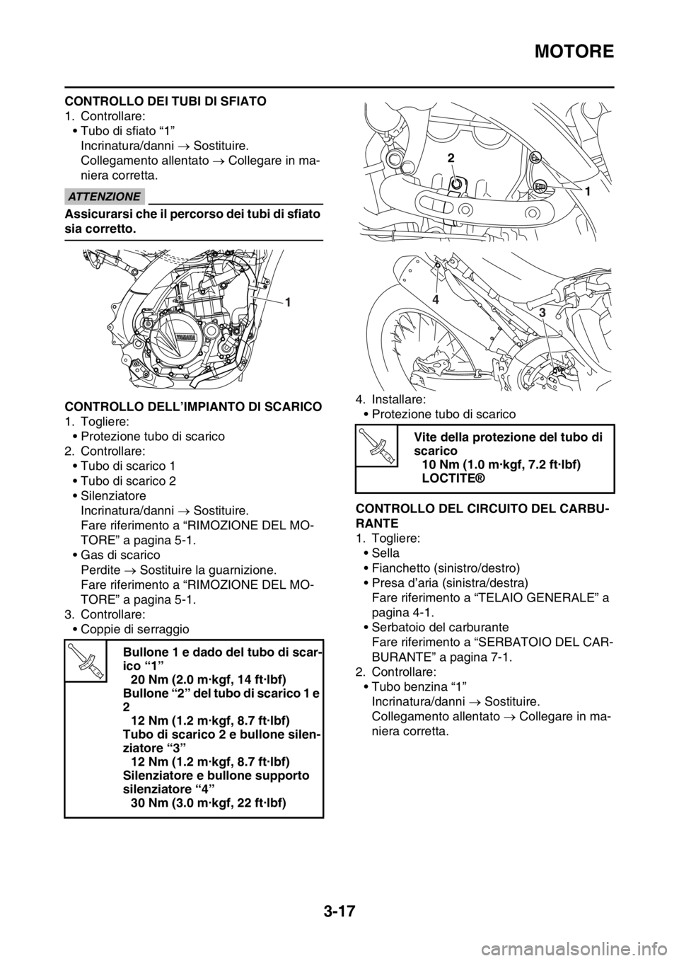 YAMAHA YZ250F 2014 Manuale duso (in Italian) MOTORE
3-17
CONTROLLO DEI TUBI DI SFIATO
1. Controllare:
• Tubo di sfiato “1”
Incrinatura/danni Sostituire.
Collegamento allentato Collegare in ma-
niera corretta.
ECA14920
ATTENZIONE
As YAMAHA YZ250F 2014 Manuale duso (in Italian) MOTORE
3-17
CONTROLLO DEI TUBI DI SFIATO
1. Controllare:
• Tubo di sfiato “1”
Incrinatura/danni Sostituire.
Collegamento allentato Collegare in ma-
niera corretta.
ECA14920
ATTENZIONE
As