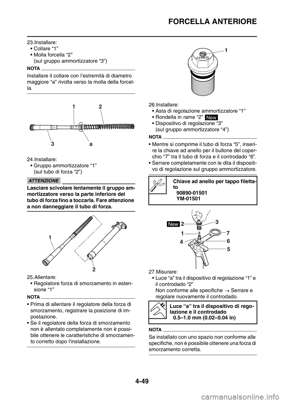 YAMAHA YZ250F 2014  Manuale duso (in Italian) FORCELLA ANTERIORE
4-49
23.Installare:
• Collare “1”
• Molla forcella “2”
(sul gruppo ammortizzatore “3”)
NOTA
Installare il collare con l’estremità di diametro 
maggiore “a” ri