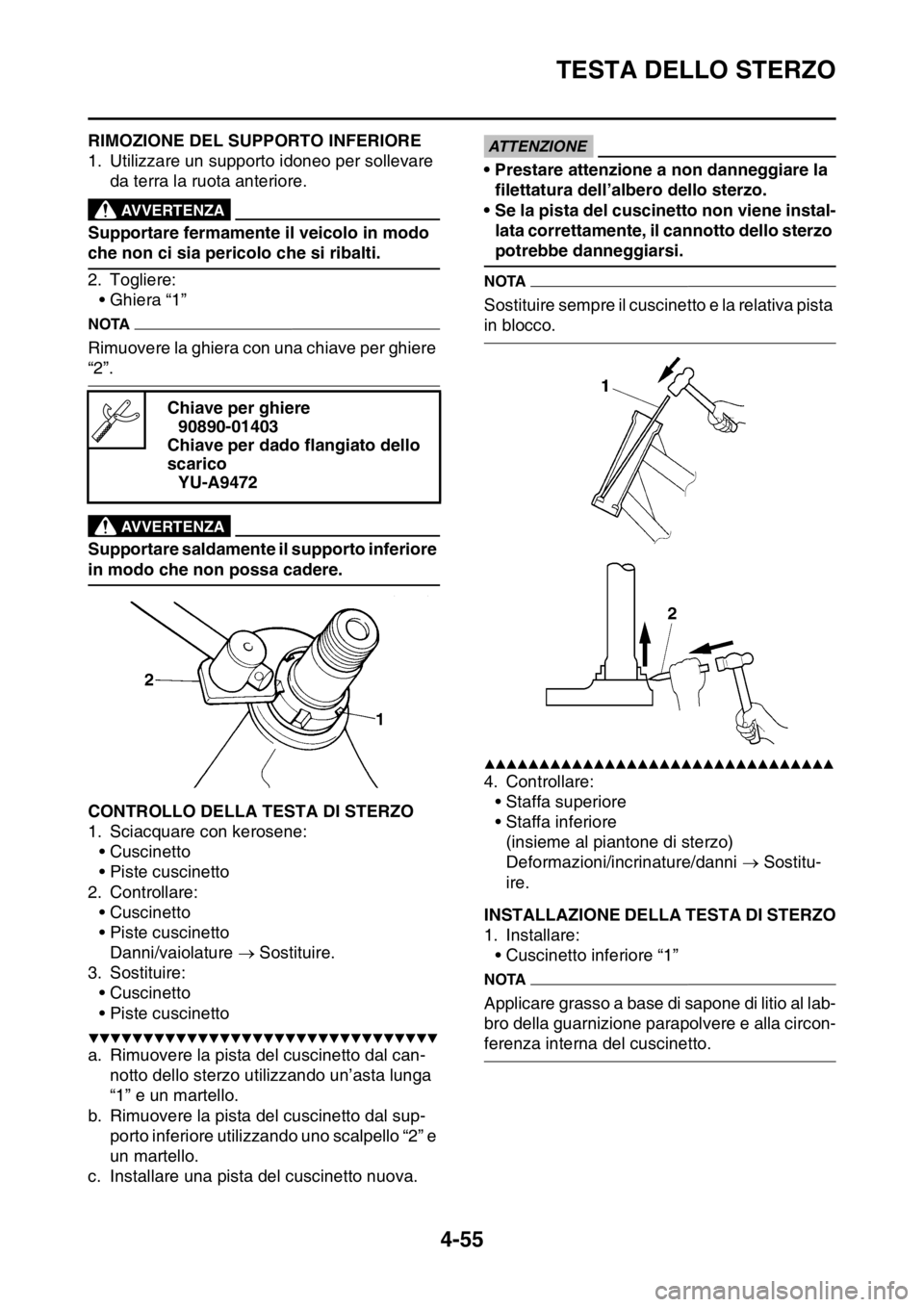 YAMAHA YZ250F 2014 Manuale duso (in Italian) TESTA DELLO STERZO
4-55
HAS1SM1172RIMOZIONE DEL SUPPORTO INFERIORE
1. Utilizzare un supporto idoneo per sollevare
da terra la ruota anteriore.
EWA13120
AVVERTENZA
Supportare fermamente il veicolo in YAMAHA YZ250F 2014 Manuale duso (in Italian) TESTA DELLO STERZO
4-55
HAS1SM1172RIMOZIONE DEL SUPPORTO INFERIORE
1. Utilizzare un supporto idoneo per sollevare
da terra la ruota anteriore.
EWA13120
AVVERTENZA
Supportare fermamente il veicolo in