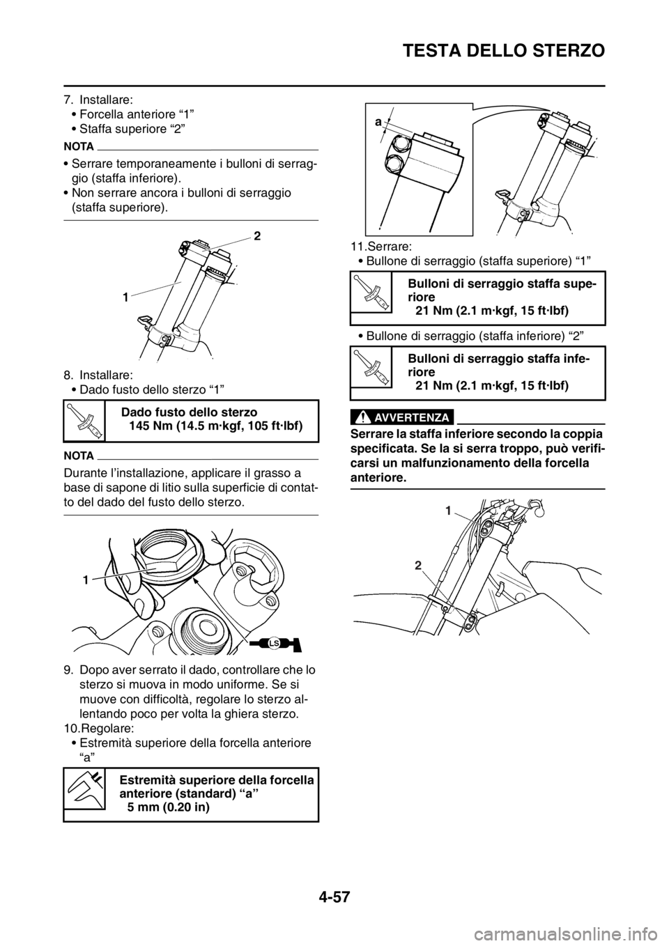 YAMAHA YZ250F 2014 Manuale duso (in Italian) TESTA DELLO STERZO
4-57
7. Installare:• Forcella anteriore “1”
• Staffa superiore “2”
NOTA
• Serrare temporaneamente i bulloni di serrag-gio (staffa inferiore).
• Non serrare ancora i YAMAHA YZ250F 2014 Manuale duso (in Italian) TESTA DELLO STERZO
4-57
7. Installare:• Forcella anteriore “1”
• Staffa superiore “2”
NOTA
• Serrare temporaneamente i bulloni di serrag-gio (staffa inferiore).
• Non serrare ancora i