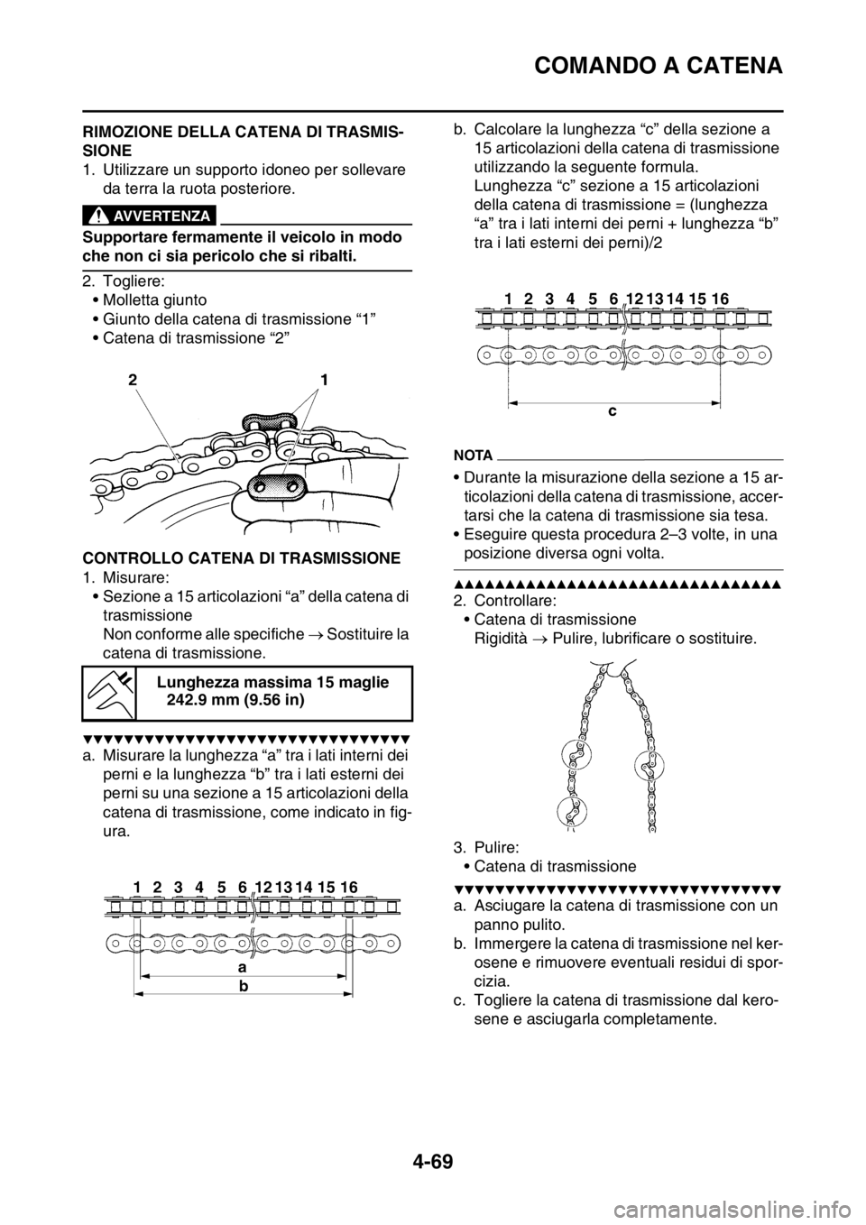 YAMAHA YZ250F 2014 Manuale duso (in Italian) COMANDO A CATENA
4-69
HAS1SM1190RIMOZIONE DELLA CATENA DI TRASMIS-
SIONE
1. Utilizzare un supporto idoneo per sollevare
da terra la ruota posteriore.
EWA13120
AVVERTENZA
Supportare fermamente il veic YAMAHA YZ250F 2014 Manuale duso (in Italian) COMANDO A CATENA
4-69
HAS1SM1190RIMOZIONE DELLA CATENA DI TRASMIS-
SIONE
1. Utilizzare un supporto idoneo per sollevare
da terra la ruota posteriore.
EWA13120
AVVERTENZA
Supportare fermamente il veic