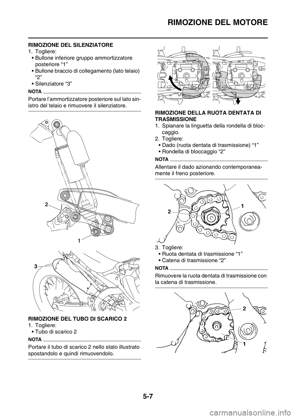 YAMAHA YZ250F 2014  Manuale duso (in Italian) RIMOZIONE DEL MOTORE
5-7
HAS1SM1197RIMOZIONE DEL SILENZIATORE
1. Togliere:
• Bullone inferiore gruppo ammortizzatore 
posteriore “1”
• Bullone braccio di collegamento (lato telaio) 
“2”
