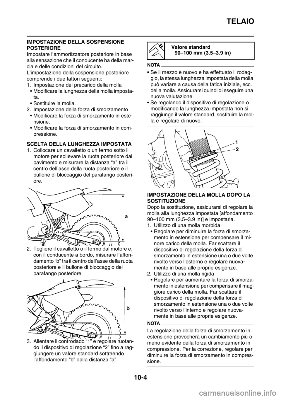 YAMAHA YZ250F 2014 Manuale duso (in Italian) TELAIO
10-4
IMPOSTAZIONE DELLA SOSPENSIONE
POSTERIORE
Impostare l’ammortizzatore posteriore in base
alla sensazione che il conducente ha della mar-
cia e delle condizioni del circuito.
L’imposta YAMAHA YZ250F 2014 Manuale duso (in Italian) TELAIO
10-4
IMPOSTAZIONE DELLA SOSPENSIONE
POSTERIORE
Impostare l’ammortizzatore posteriore in base
alla sensazione che il conducente ha della mar-
cia e delle condizioni del circuito.
L’imposta