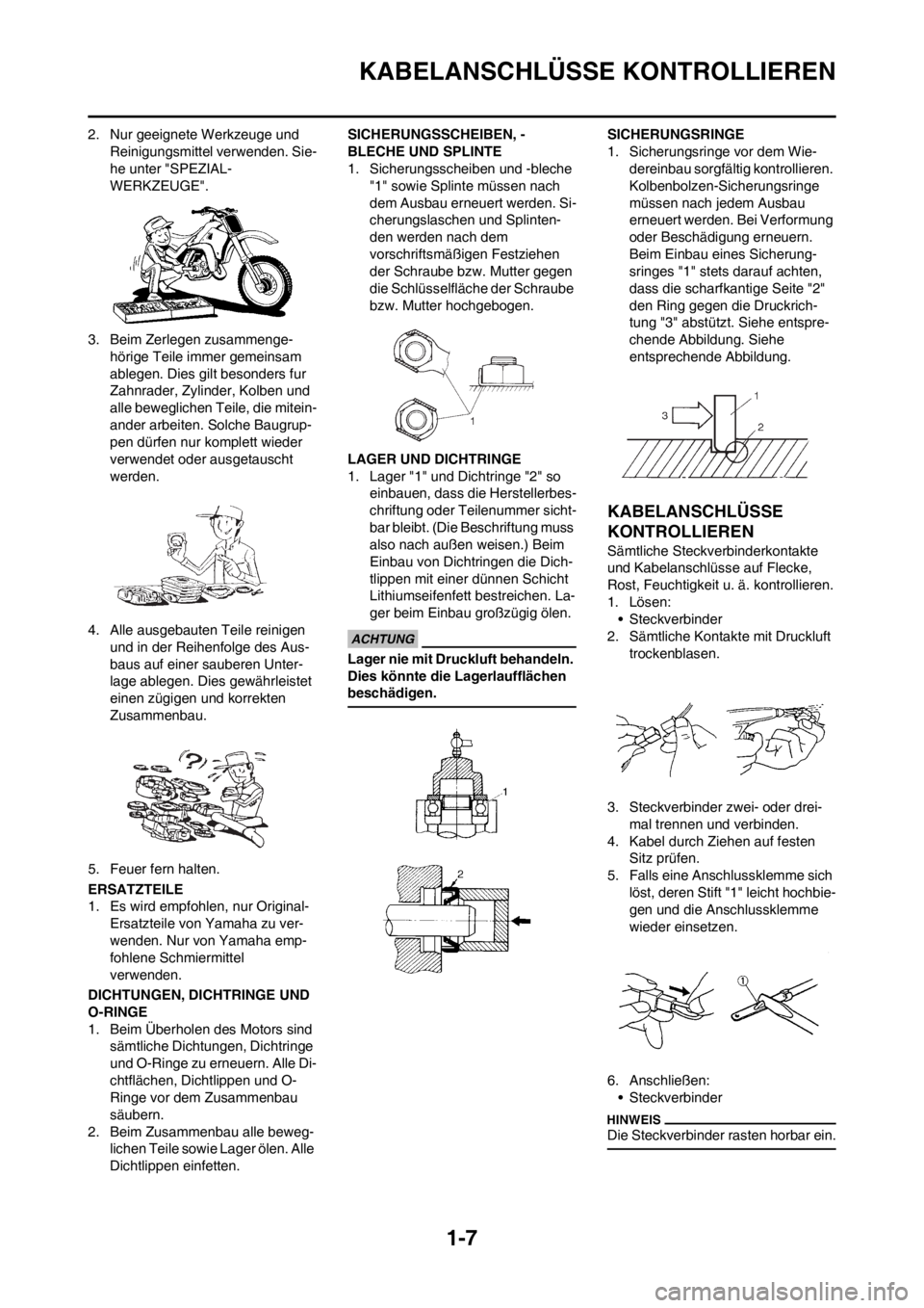 YAMAHA YZ250F 2013  Betriebsanleitungen (in German) 1-7
KABELANSCHLÜSSE KONTROLLIEREN
2. Nur geeignete Werkzeuge und 
Reinigungsmittel verwenden. Sie-
he unter "SPEZIAL-
WERKZEUGE".
3. Beim Zerlegen zusammenge-
hörige Teile immer gemeinsam 
ablegen. 