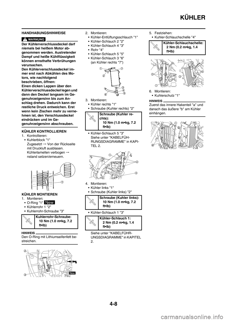 YAMAHA YZ250F 2013 Betriebsanleitungen (in German) 4-8
KÜHLER
HANDHABUNGSHINWEISE
Der Kühlerverschlussdeckel darf
niemals bei heißem Motor ab-
genommen werden. Austretender
Dampf und heiße Kühlflüssigkeit
können ernsthafte Verbrühungen
ver YAMAHA YZ250F 2013 Betriebsanleitungen (in German) 4-8
KÜHLER
HANDHABUNGSHINWEISE
Der Kühlerverschlussdeckel darf
niemals bei heißem Motor ab-
genommen werden. Austretender
Dampf und heiße Kühlflüssigkeit
können ernsthafte Verbrühungen
ver
