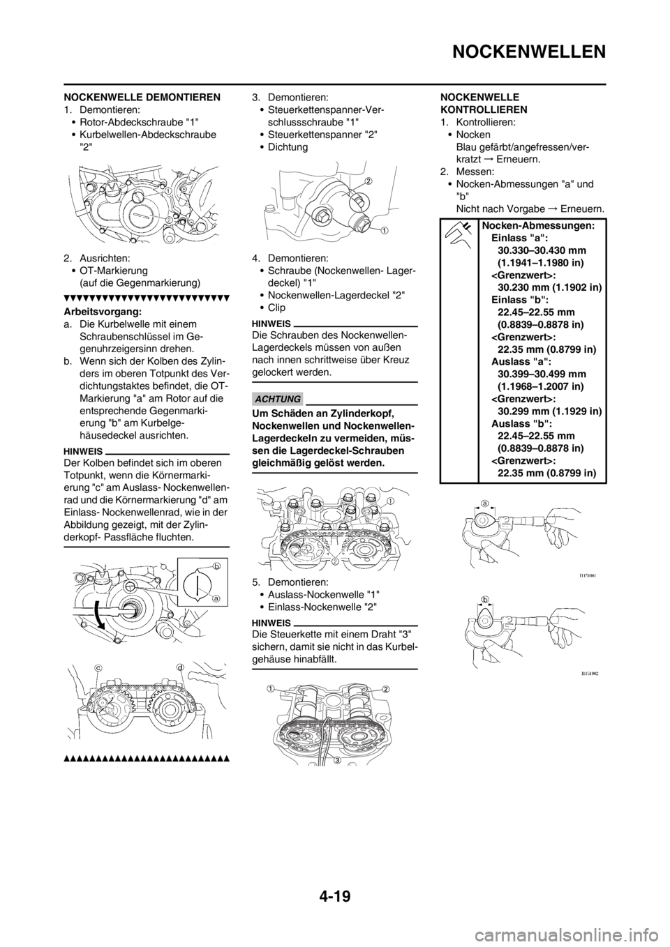 YAMAHA YZ250F 2013  Betriebsanleitungen (in German) 4-19
NOCKENWELLEN
NOCKENWELLE DEMONTIEREN
1. Demontieren:
• Rotor-Abdeckschraube "1"
• Kurbelwellen-Abdeckschraube 
"2"
2. Ausrichten:
• OT-Markierung
(auf die Gegenmarkierung)
Arbeitsvorgang:
a