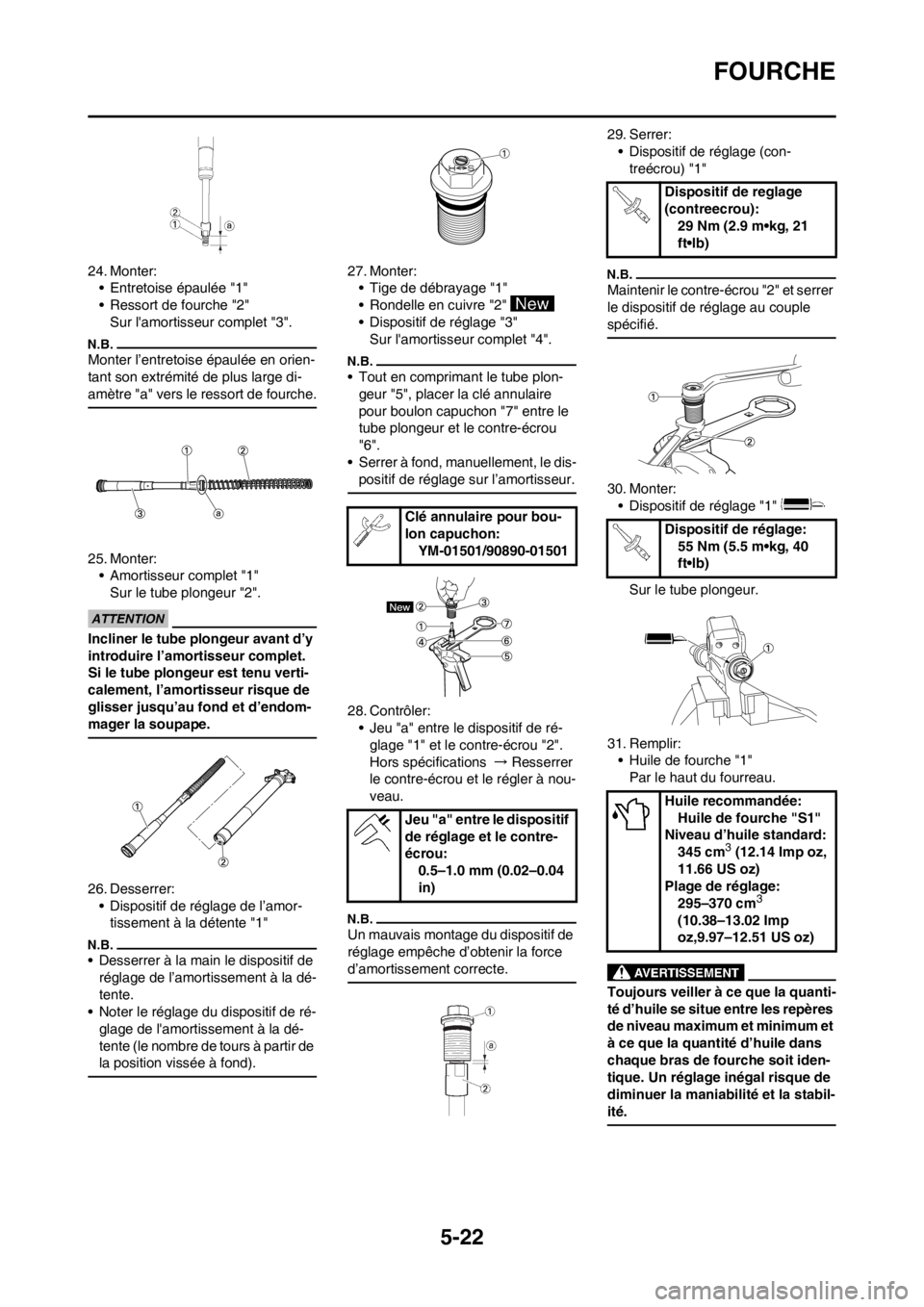YAMAHA YZ250F 2013  Notices Demploi (in French) 5-22
FOURCHE
24. Monter:
• Entretoise épaulée "1"
• Ressort de fourche "2"
Sur lamortisseur complet "3".
Monter l’entretoise épaulée en orien-
tant son extrémité de plus large di-
amètre