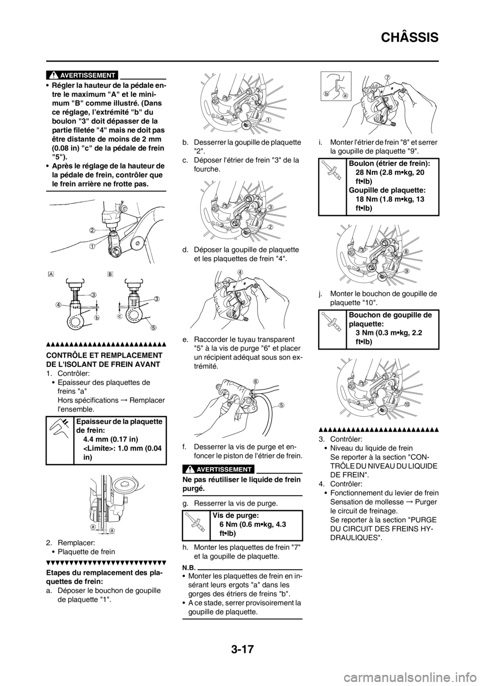 YAMAHA YZ250F 2013  Notices Demploi (in French) 3-17
CHÂSSIS
• Régler la hauteur de la pédale en-
tre le maximum "A" et le mini-
mum "B" comme illustré. (Dans 
ce réglage, l’extrémité "b" du 
boulon "3" doit dépasser de la 
partie filet